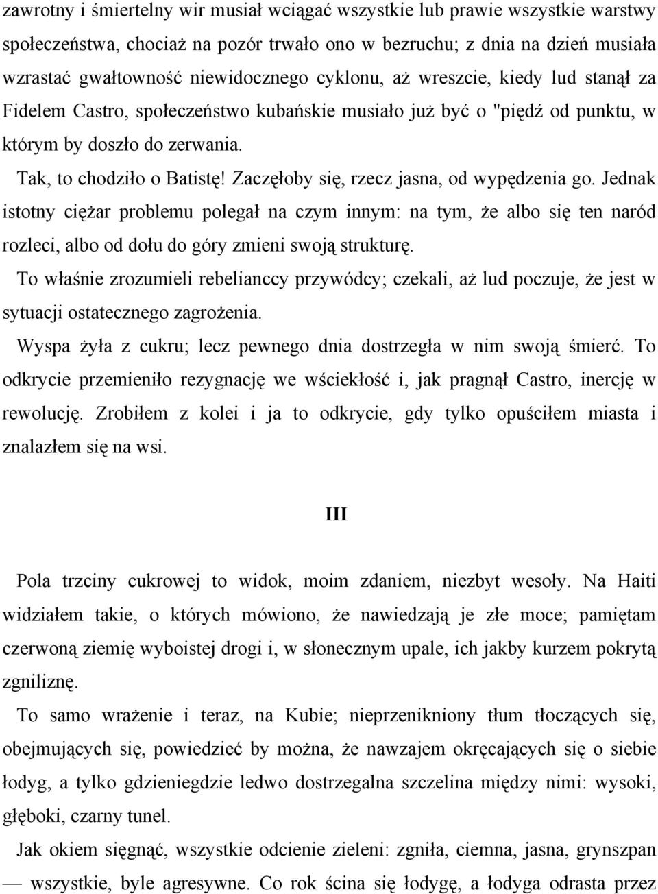 Zaczęłoby się, rzecz jasna, od wypędzenia go. Jednak istotny ciężar problemu polegał na czym innym: na tym, że albo się ten naród rozleci, albo od dołu do góry zmieni swoją strukturę.