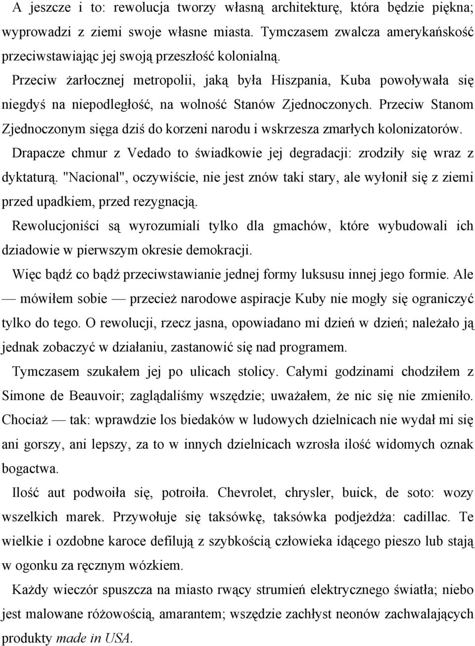 Przeciw Stanom Zjednoczonym sięga dziś do korzeni narodu i wskrzesza zmarłych kolonizatorów. Drapacze chmur z Vedado to świadkowie jej degradacji: zrodziły się wraz z dyktaturą.