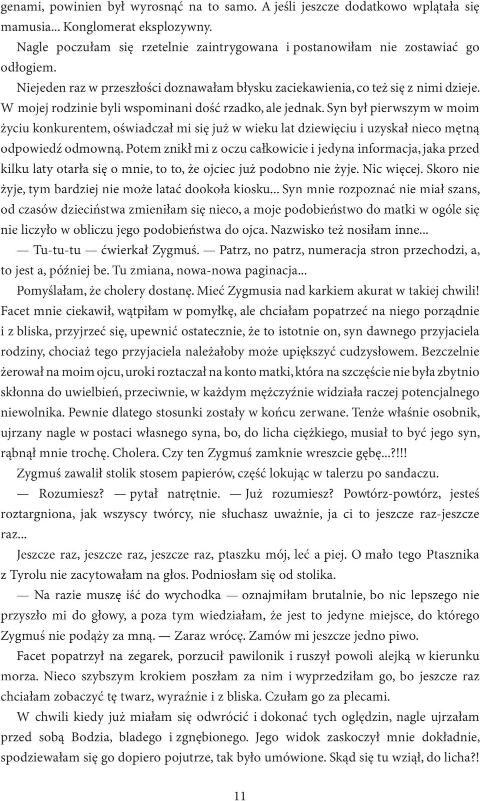 W mojej rodzinie byli wspominani dość rzadko, ale jednak. Syn był pierwszym w moim życiu konkurentem, oświadczał mi się już w wieku lat dziewięciu i uzyskał nieco mętną odpowiedź odmowną.