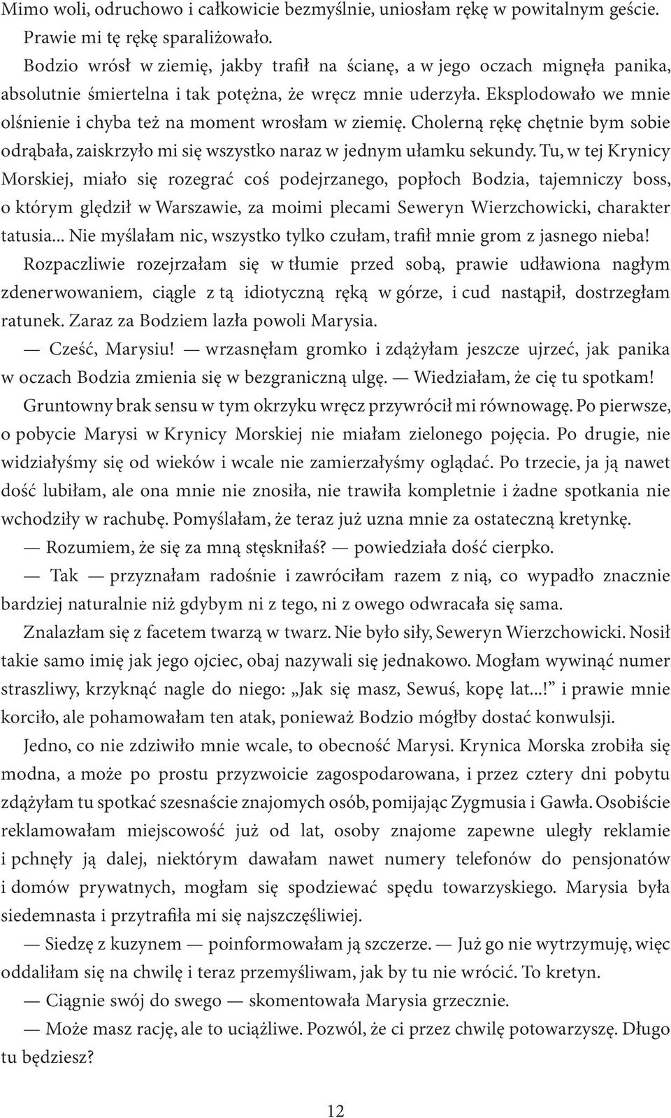 Eksplodowało we mnie olśnienie i chyba też na moment wrosłam w ziemię. Cholerną rękę chętnie bym sobie odrąbała, zaiskrzyło mi się wszystko naraz w jednym ułamku sekundy.