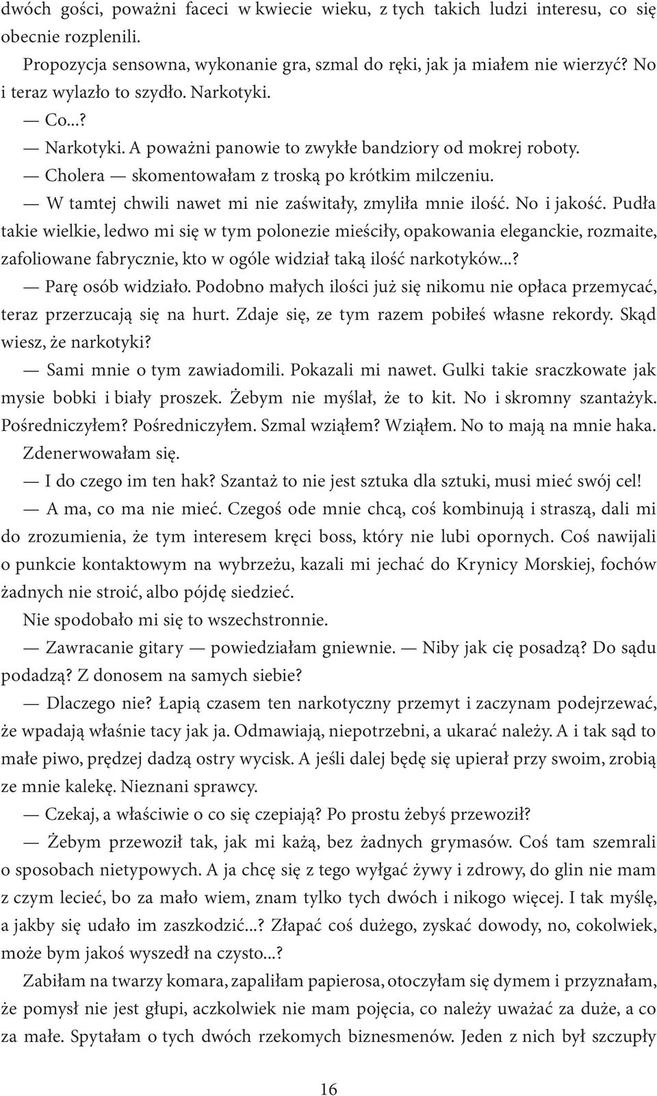 W tamtej chwili nawet mi nie zaświtały, zmyliła mnie ilość. No i jakość.