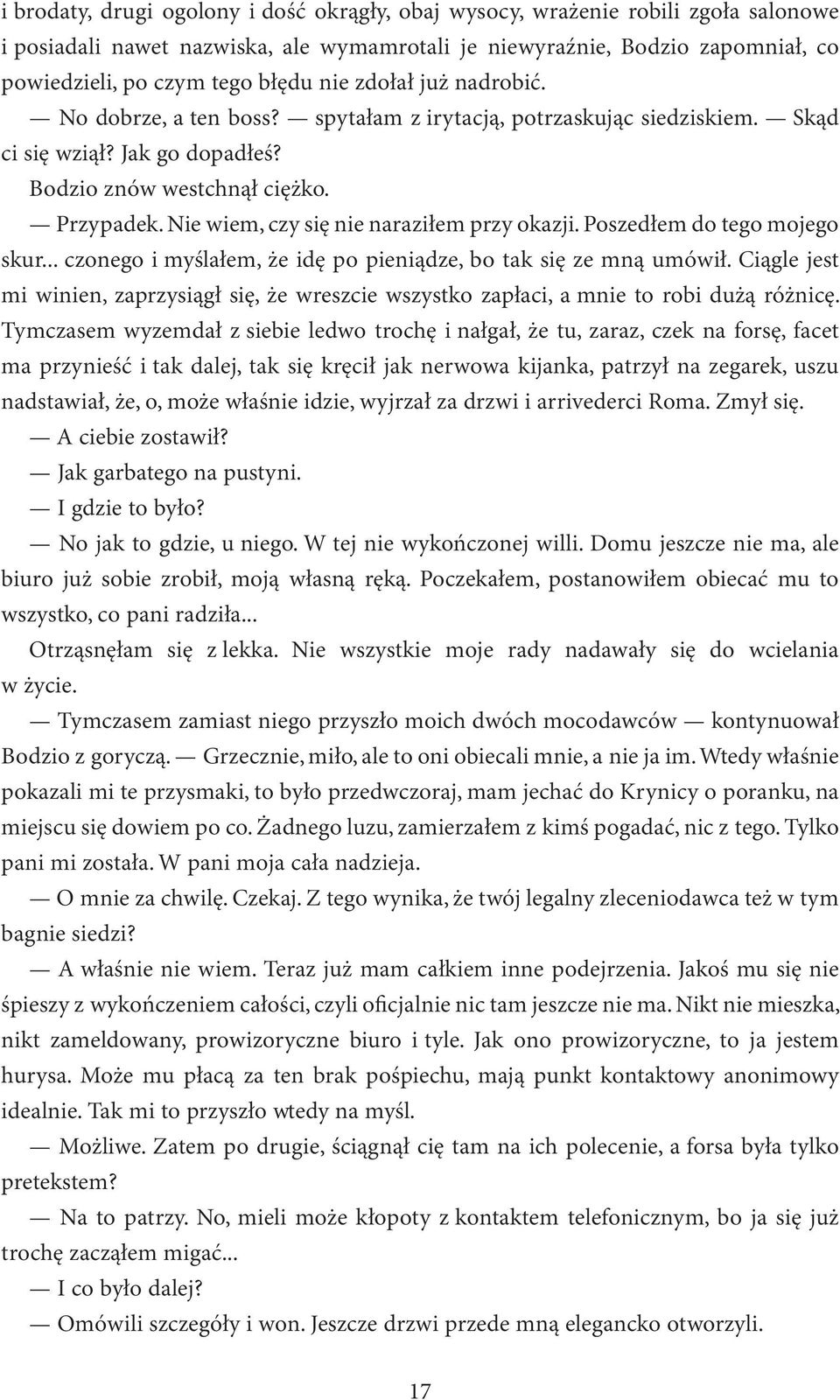 Nie wiem, czy się nie naraziłem przy okazji. Poszedłem do tego mojego skur... czonego i myślałem, że idę po pieniądze, bo tak się ze mną umówił.