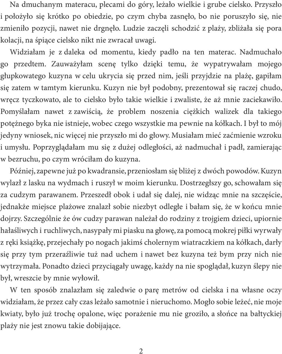 Ludzie zaczęli schodzić z plaży, zbliżała się pora kolacji, na śpiące cielsko nikt nie zwracał uwagi. Widziałam je z daleka od momentu, kiedy padło na ten materac. Nadmuchało go przedtem.