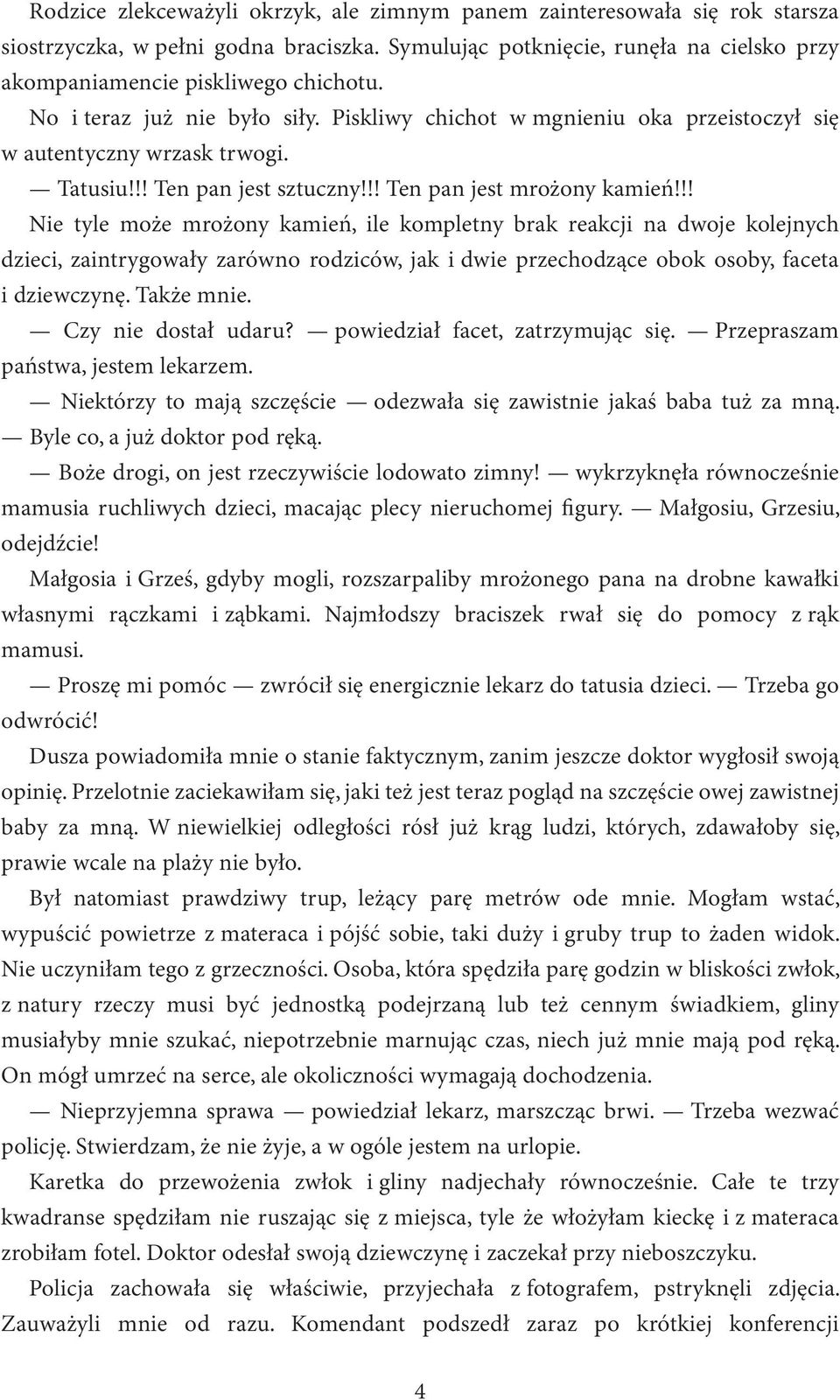 !! Nie tyle może mrożony kamień, ile kompletny brak reakcji na dwoje kolejnych dzieci, zaintrygowały zarówno rodziców, jak i dwie przechodzące obok osoby, faceta i dziewczynę. Także mnie.