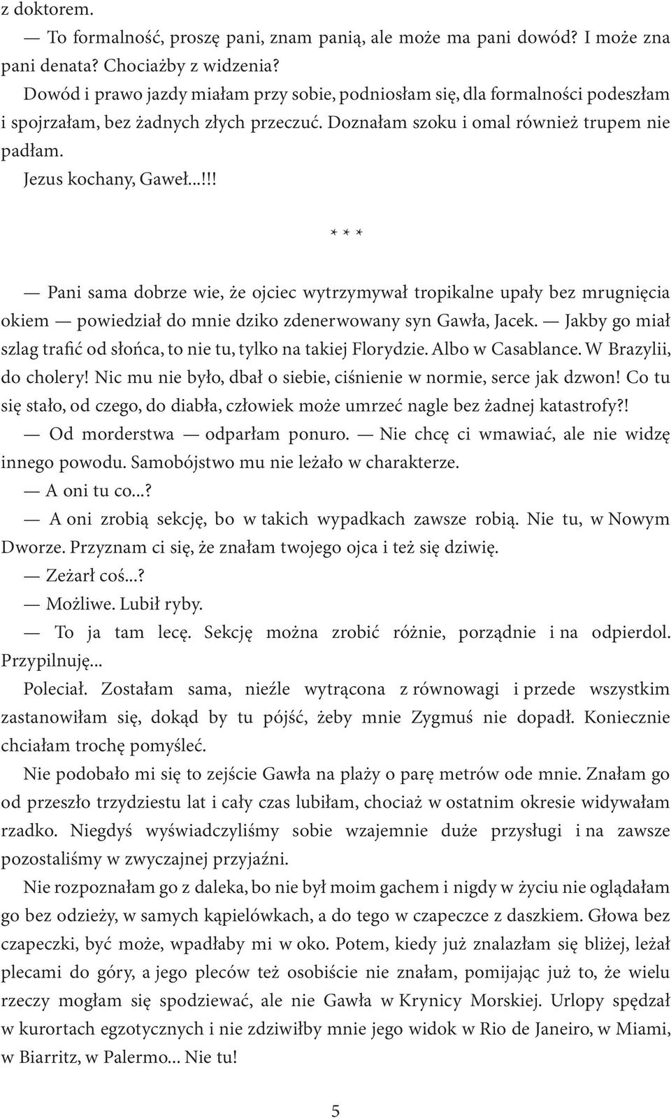 ..!!! * * * Pani sama dobrze wie, że ojciec wytrzymywał tropikalne upały bez mrugnięcia okiem powiedział do mnie dziko zdenerwowany syn Gawła, Jacek.