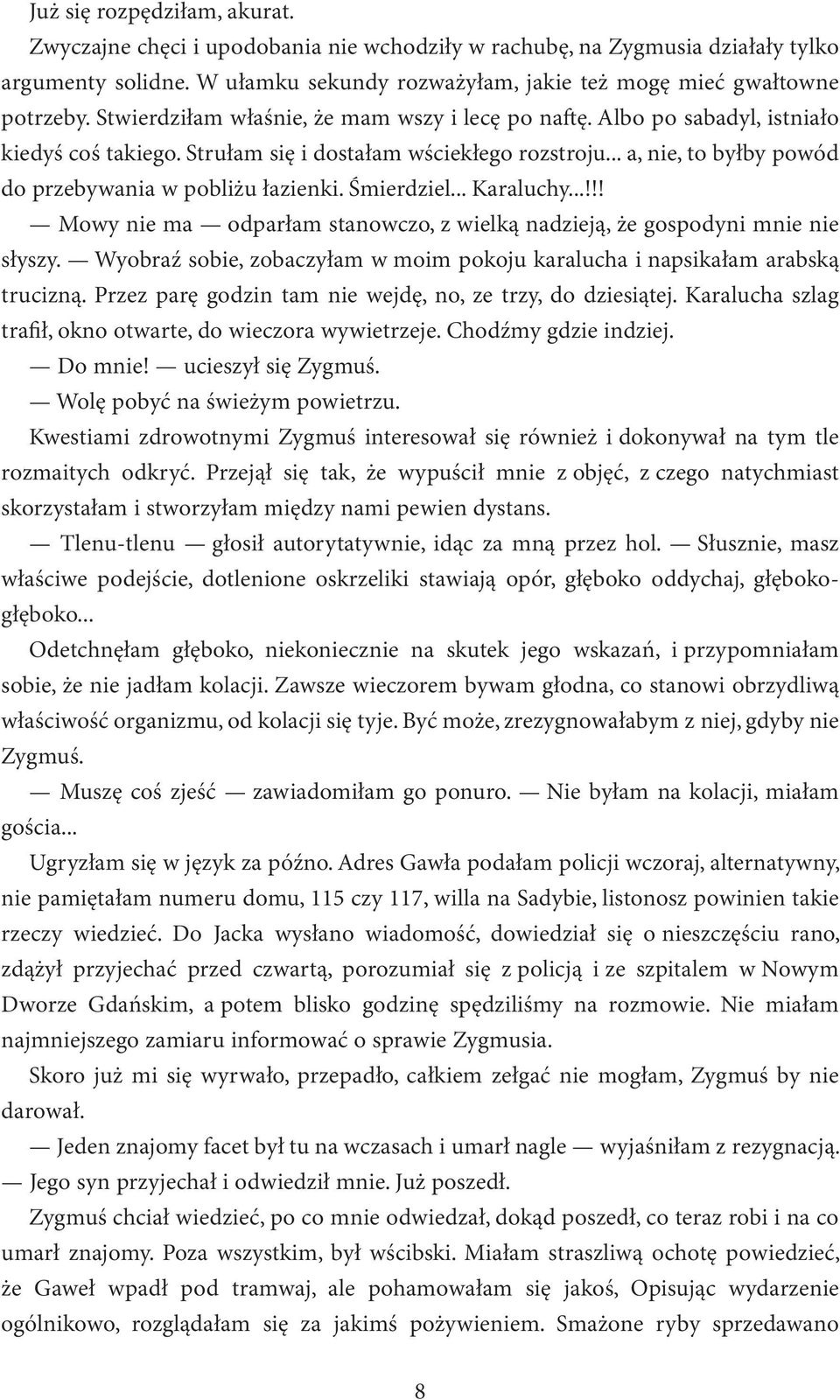 Śmierdziel... Karaluchy...!!! Mowy nie ma odparłam stanowczo, z wielką nadzieją, że gospodyni mnie nie słyszy. Wyobraź sobie, zobaczyłam w moim pokoju karalucha i napsikałam arabską trucizną.