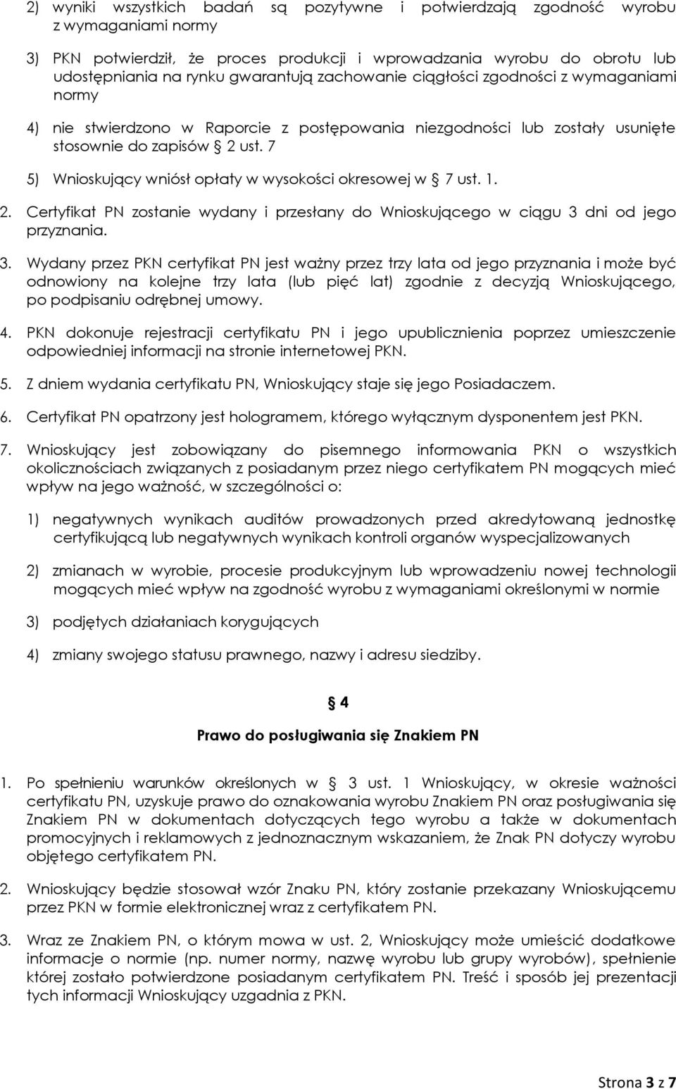 7 5) Wnioskujący wniósł opłaty w wysokości okresowej w 7 ust. 1. 2. Certyfikat PN zostanie wydany i przesłany do Wnioskującego w ciągu 3 