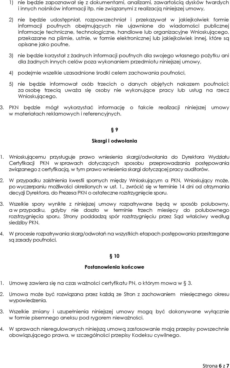 informacje techniczne, technologiczne, handlowe lub organizacyjne Wnioskującego, przekazane na piśmie, ustnie, w formie elektronicznej lub jakiejkolwiek innej, które są opisane jako poufne, 3) nie