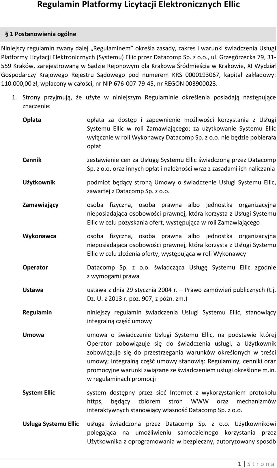 Grzegórzecka 79, 31-559 Kraków, zarejestrowaną w Sądzie Rejonowym dla Krakowa Śródmieścia w Krakowie, XI Wydział Gospodarczy Krajowego Rejestru Sądowego pod numerem KRS 0000193067, kapitał zakładowy: