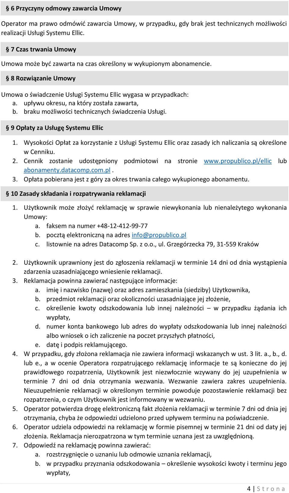 upływu okresu, na który została zawarta, b. braku możliwości technicznych świadczenia Usługi. 9 Opłaty za Usługę Systemu Ellic 1.