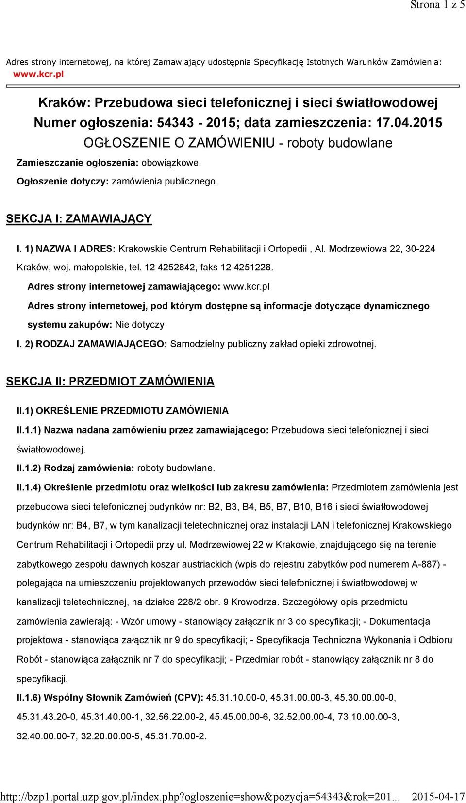 2015 OGŁOSZENIE O ZAMÓWIENIU - roboty budowlane Zamieszczanie ogłoszenia: obowiązkowe. Ogłoszenie dotyczy: zamówienia publicznego. SEKCJA I: ZAMAWIAJĄCY I.