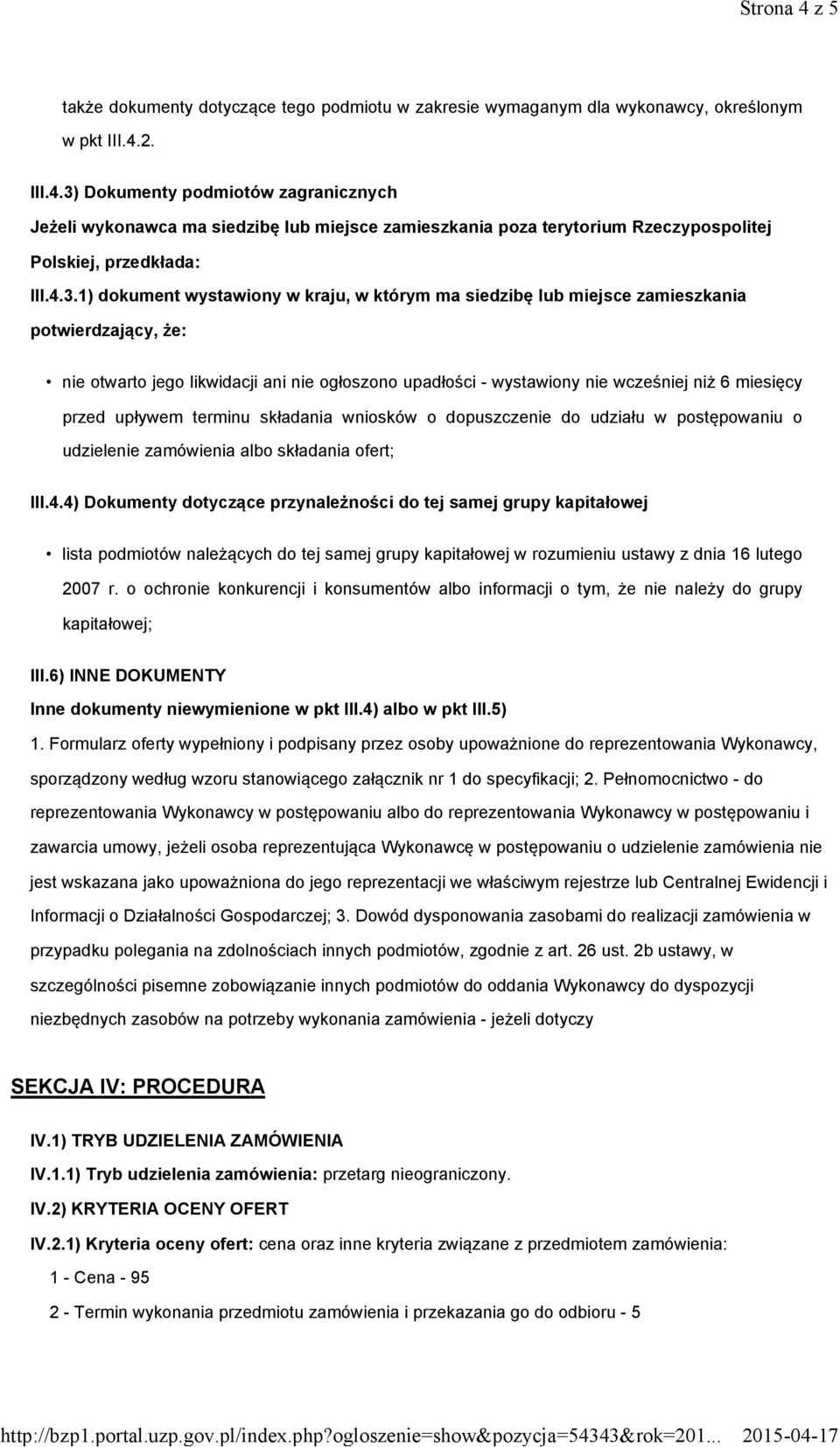 przed upływem terminu składania wniosków o dopuszczenie do udziału w postępowaniu o udzielenie zamówienia albo składania ofert; III.4.