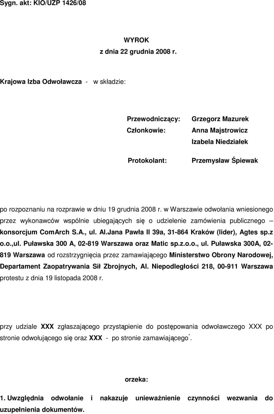 2008 r. w Warszawie odwołania wniesionego przez wykonawców wspólnie ubiegających się o udzielenie zamówienia publicznego konsorcjum ComArch S.A., ul. Al.