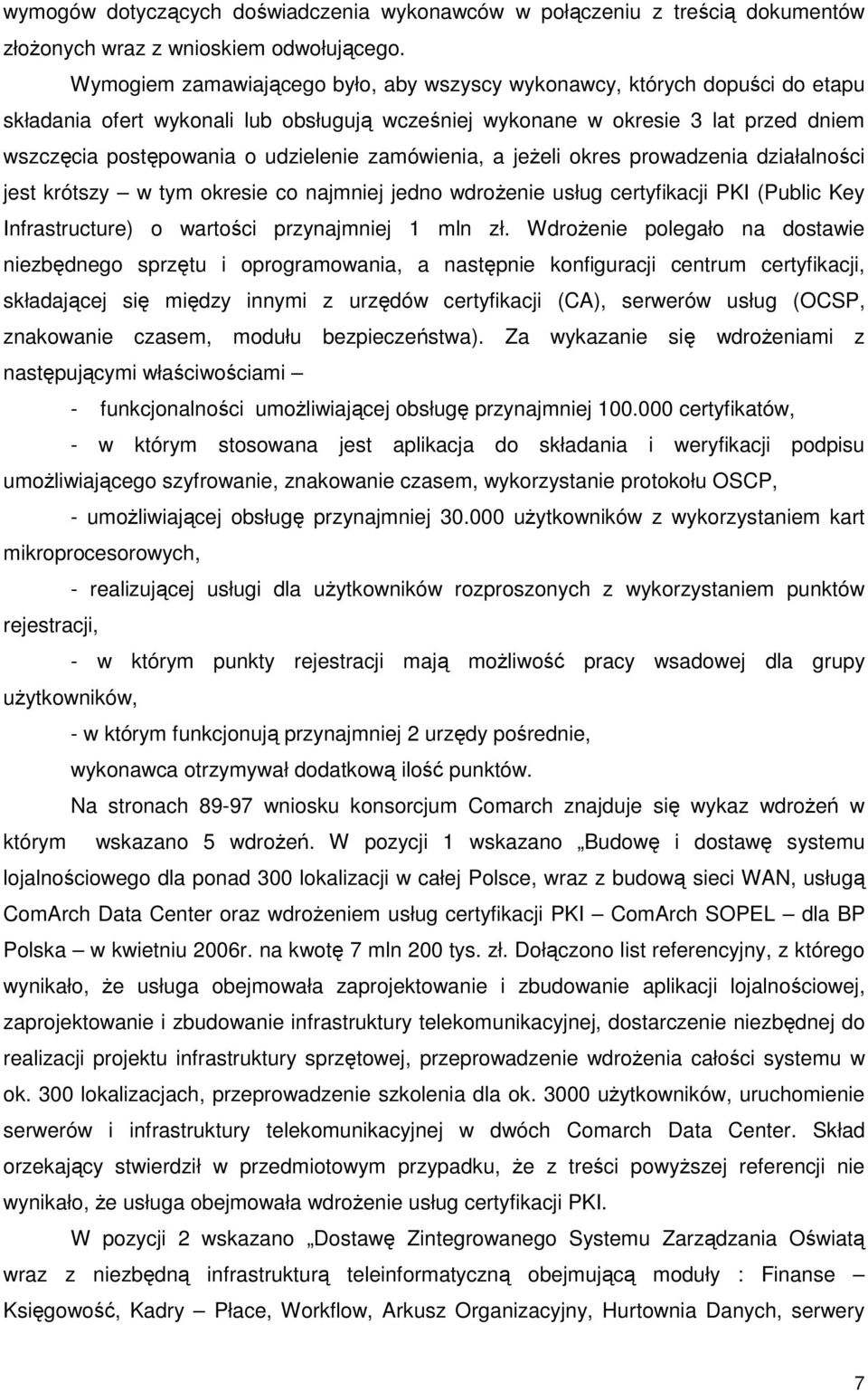 zamówienia, a jeŝeli okres prowadzenia działalności jest krótszy w tym okresie co najmniej jedno wdroŝenie usług certyfikacji PKI (Public Key Infrastructure) o wartości przynajmniej 1 mln zł.