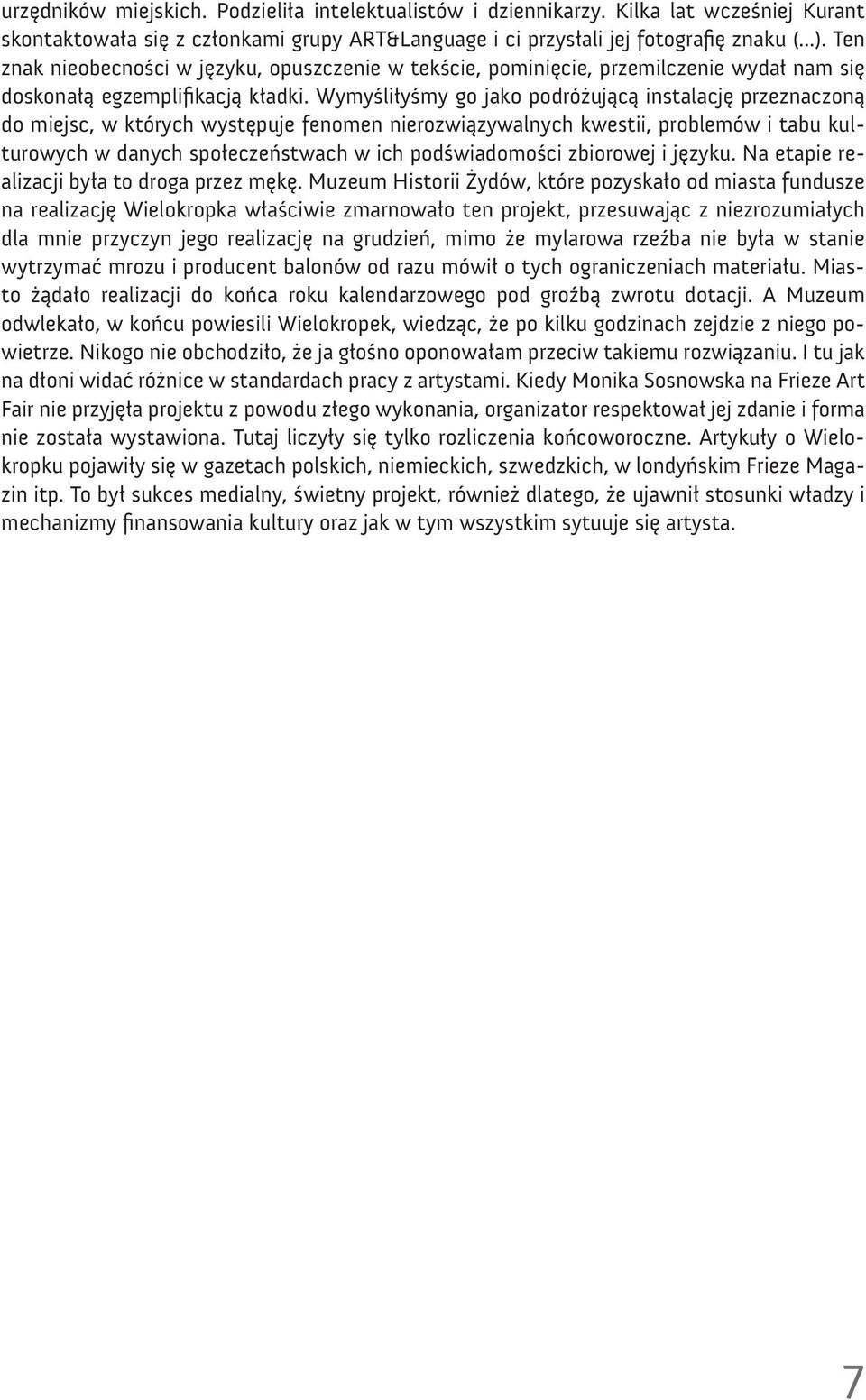 Wymyśliłyśmy go jako podróżującą instalację przeznaczoną do miejsc, w których występuje fenomen nierozwiązywalnych kwestii, problemów i tabu kulturowych w danych społeczeństwach w ich podświadomości