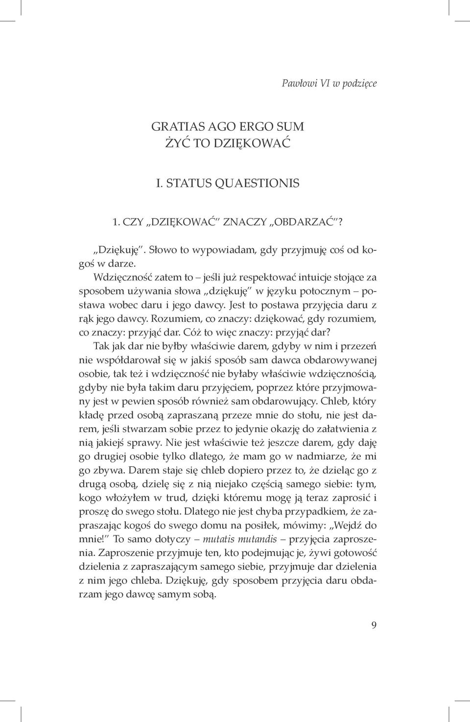 Rozumiem, co znaczy: dziękować, gdy rozumiem, co znaczy: przyjąć dar. Cóż to więc znaczy: przyjąć dar?