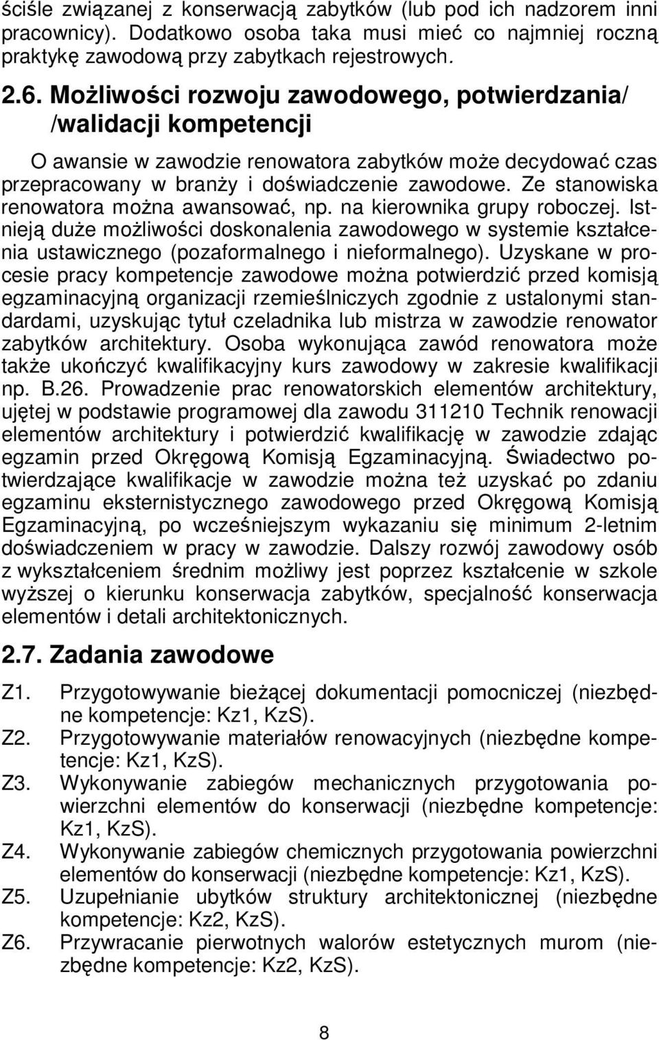 Ze stanowiska renowatora można awansować, np. na kierownika grupy roboczej. Istnieją duże możliwości doskonalenia zawodowego w systemie kształcenia ustawicznego (pozaformalnego i nieformalnego).