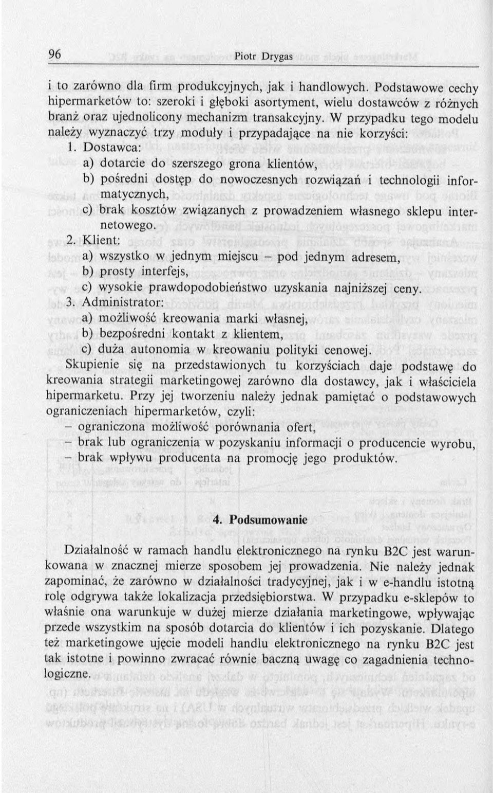 D ostaw ca: a) d o tarcie do szerszego gro n a klientów, b) pośredni d ostęp do now oczesnych rozw iązań i technologii inform atycznych, c) b rak kosztów zw iązanych z prow adzeniem w łasnego sklepu