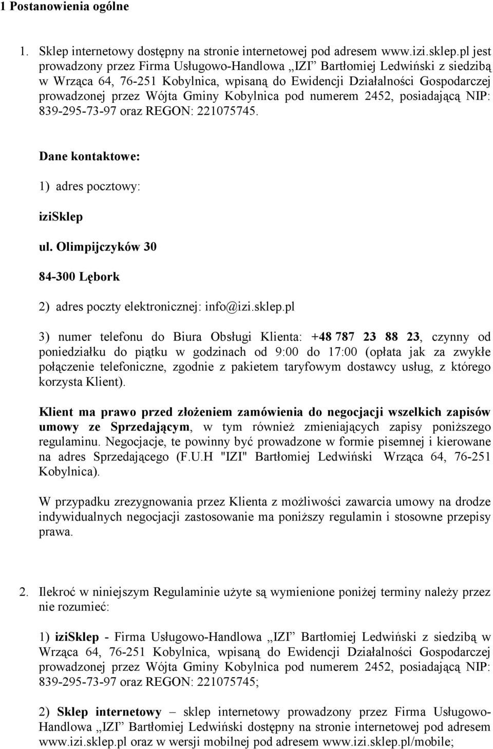 Kobylnica pod numerem 2452, posiadającą NIP: 839-295-73-97 oraz REGON: 221075745. Dane kontaktowe: 1) adres pocztowy: izisklep ul.