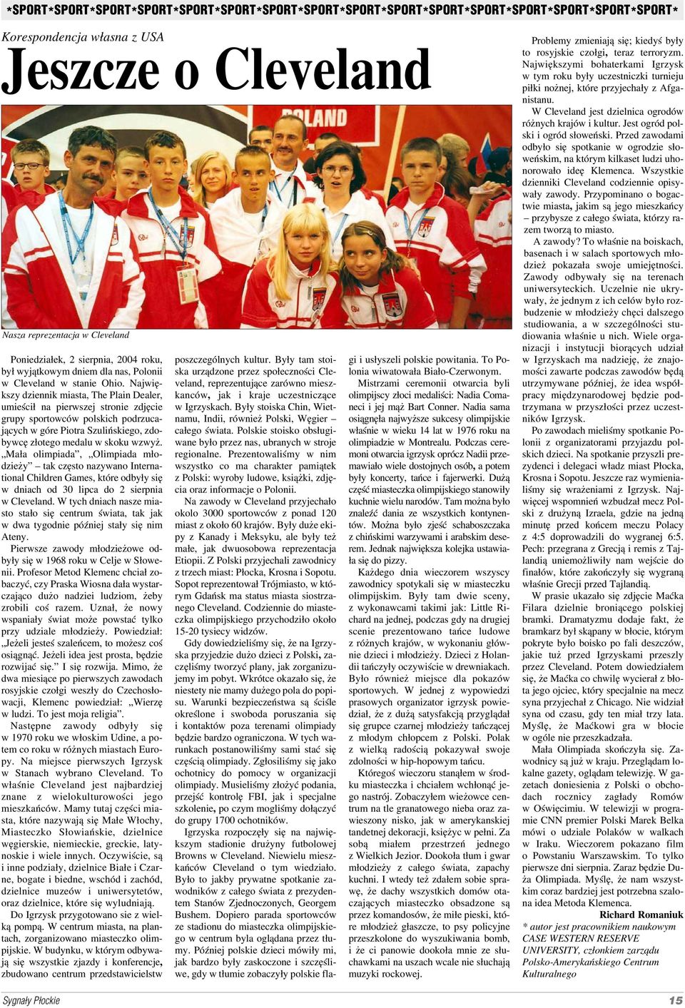 Najwię kszy dziennik miasta, The Plain Dealer, umieścił na pierwszej stronie zdjęcie grupy sportowców polskich podrzuca jących w góre Piotra Szulińskiego, zdo bywcę złotego medalu w skoku wzwyż.