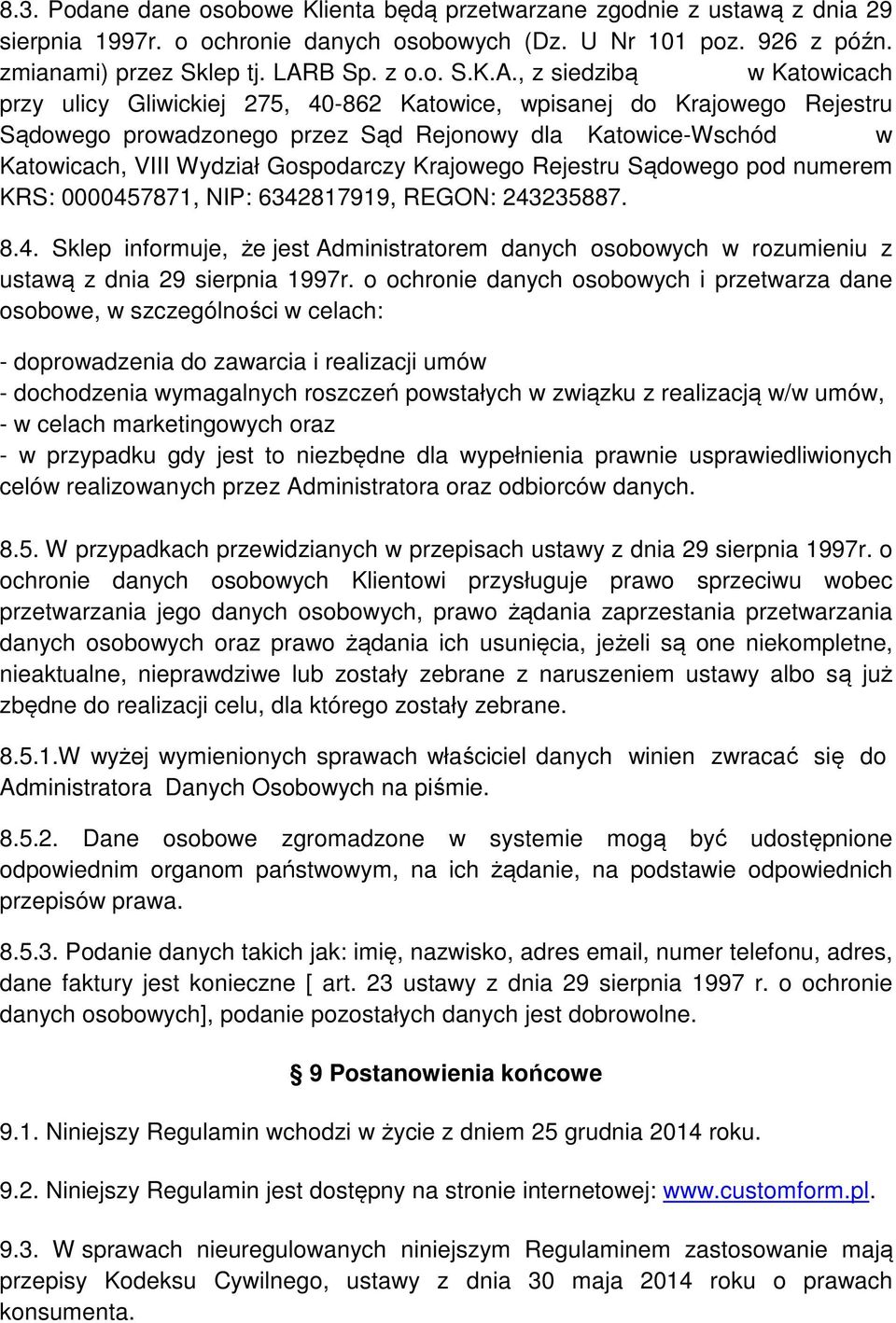 , z siedzibą w Katowicach przy ulicy Gliwickiej 275, 40-862 Katowice, wpisanej do Krajowego Rejestru Sądowego prowadzonego przez Sąd Rejonowy dla Katowice-Wschód w Katowicach, VIII Wydział