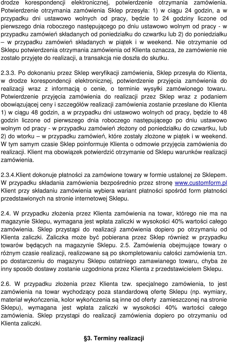 ustawowo wolnym od pracy - w przypadku zamówień składanych od poniedziałku do czwartku lub 2) do poniedziałku w przypadku zamówień składanych w piątek i w weekend.