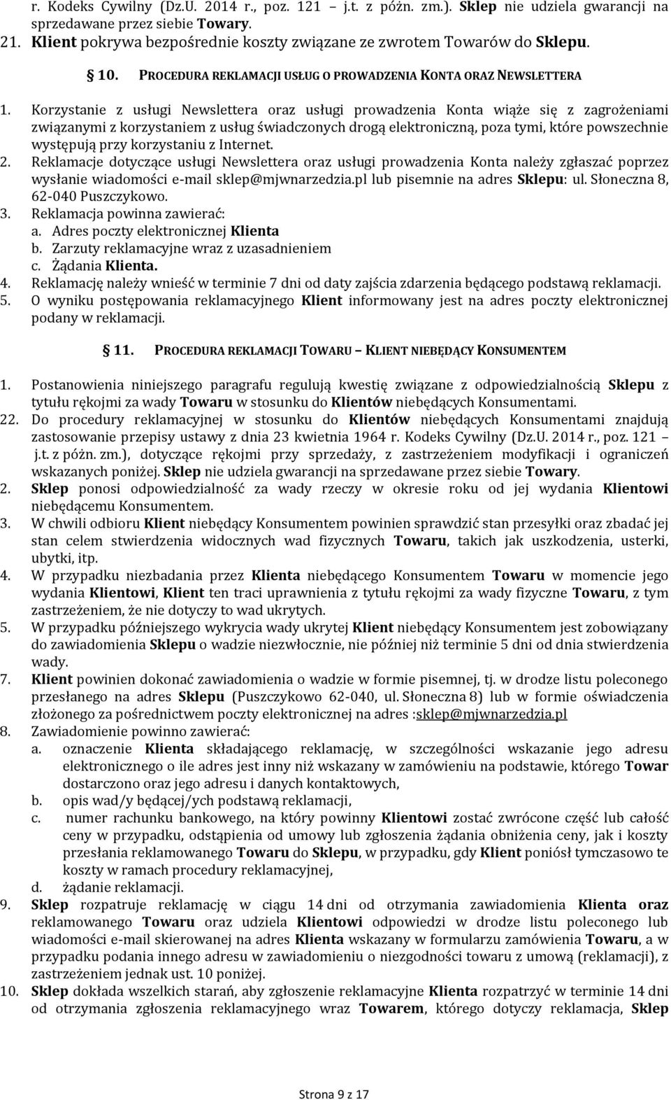 Korzystanie z usługi Newslettera oraz usługi prowadzenia Konta wiąże się z zagrożeniami związanymi z korzystaniem z usług świadczonych drogą elektroniczną, poza tymi, które powszechnie występują przy