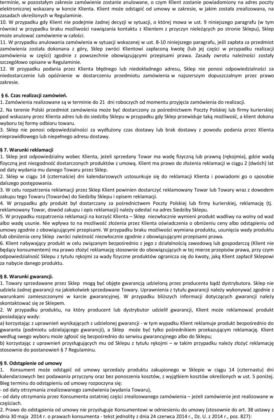 9 niniejszego paragrafu (w tym również w przypadku braku możliwości nawiązania kontaktu z Klientem z przyczyn nieleżących po stronie Sklepu), Sklep może anulować zamówienie w całości. 11.