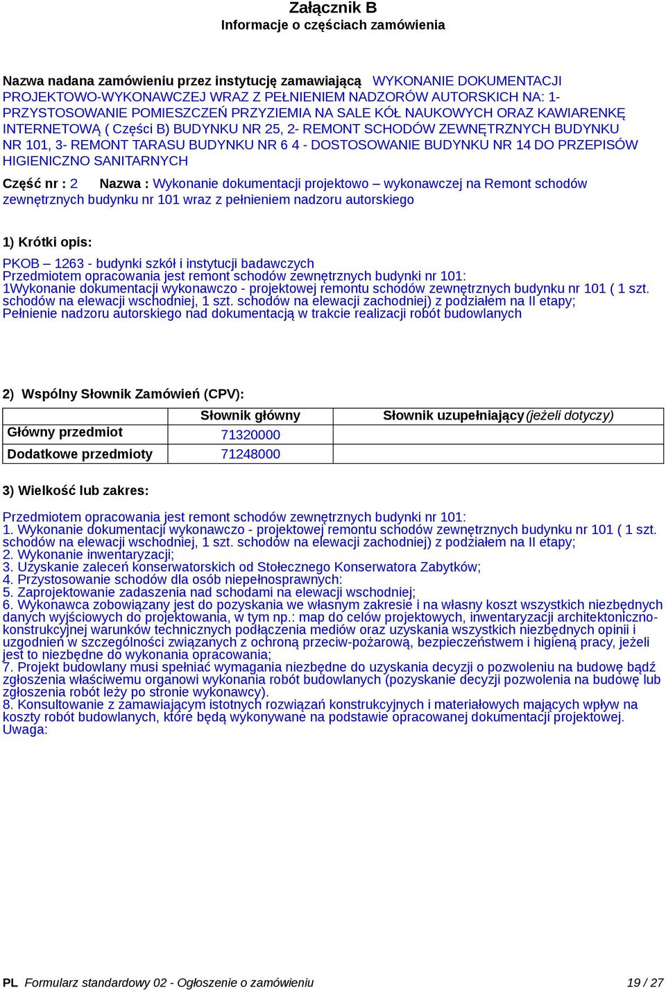 DOSTOSOWANIE BUDYNKU NR 14 DO PRZEPISÓW HIGIENICZNO SANITARNYCH Część nr : 2 Nazwa : Wykonanie dokumentacji projektowo wykonawczej na Remont schodów zewnętrznych budynku nr 101 wraz z pełnieniem