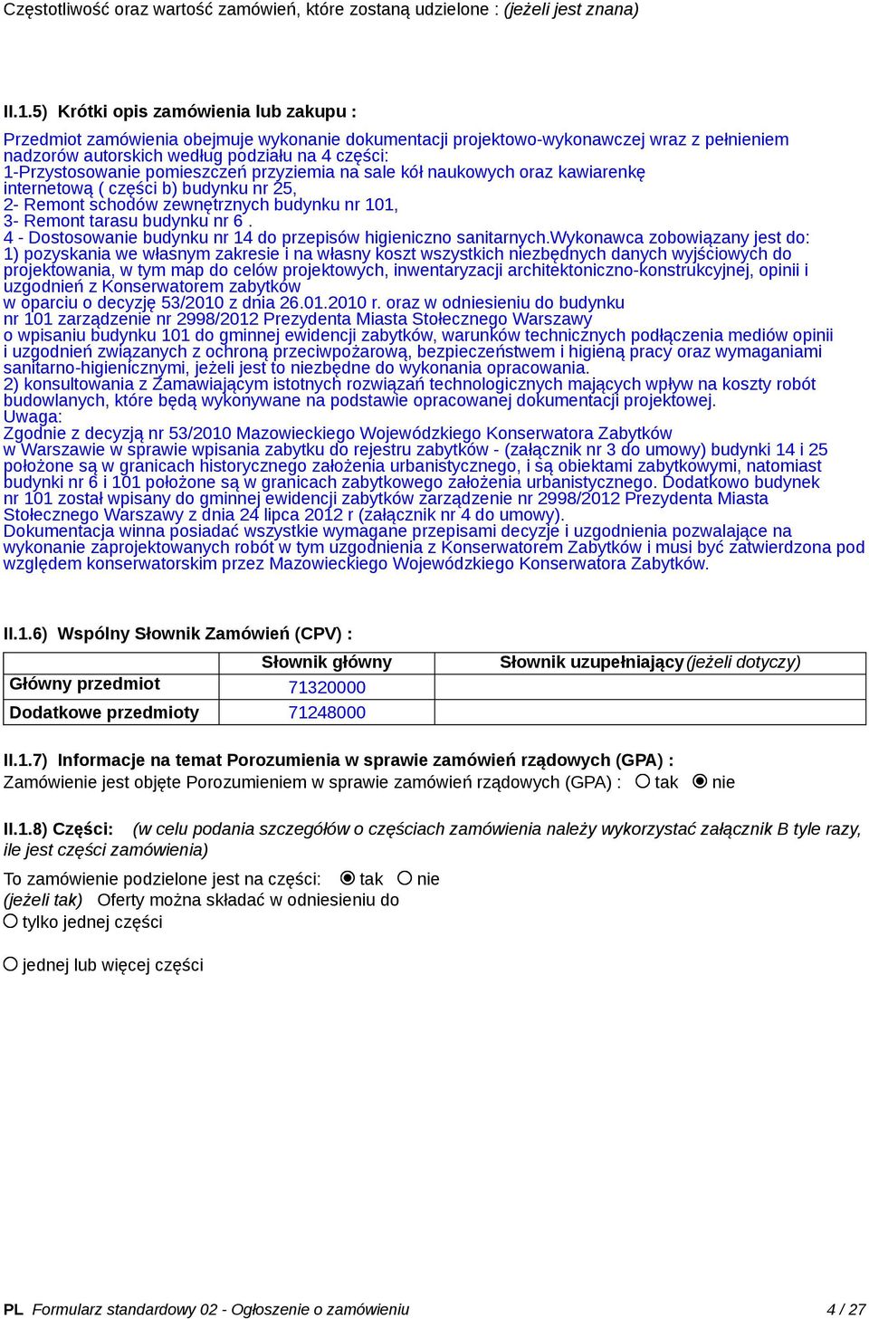 pomieszczeń przyziemia na sale kół naukowych oraz kawiarenkę internetową ( części b) budynku nr 25, 2- Remont schodów zewnętrznych budynku nr 101, 3- Remont tarasu budynku nr 6.