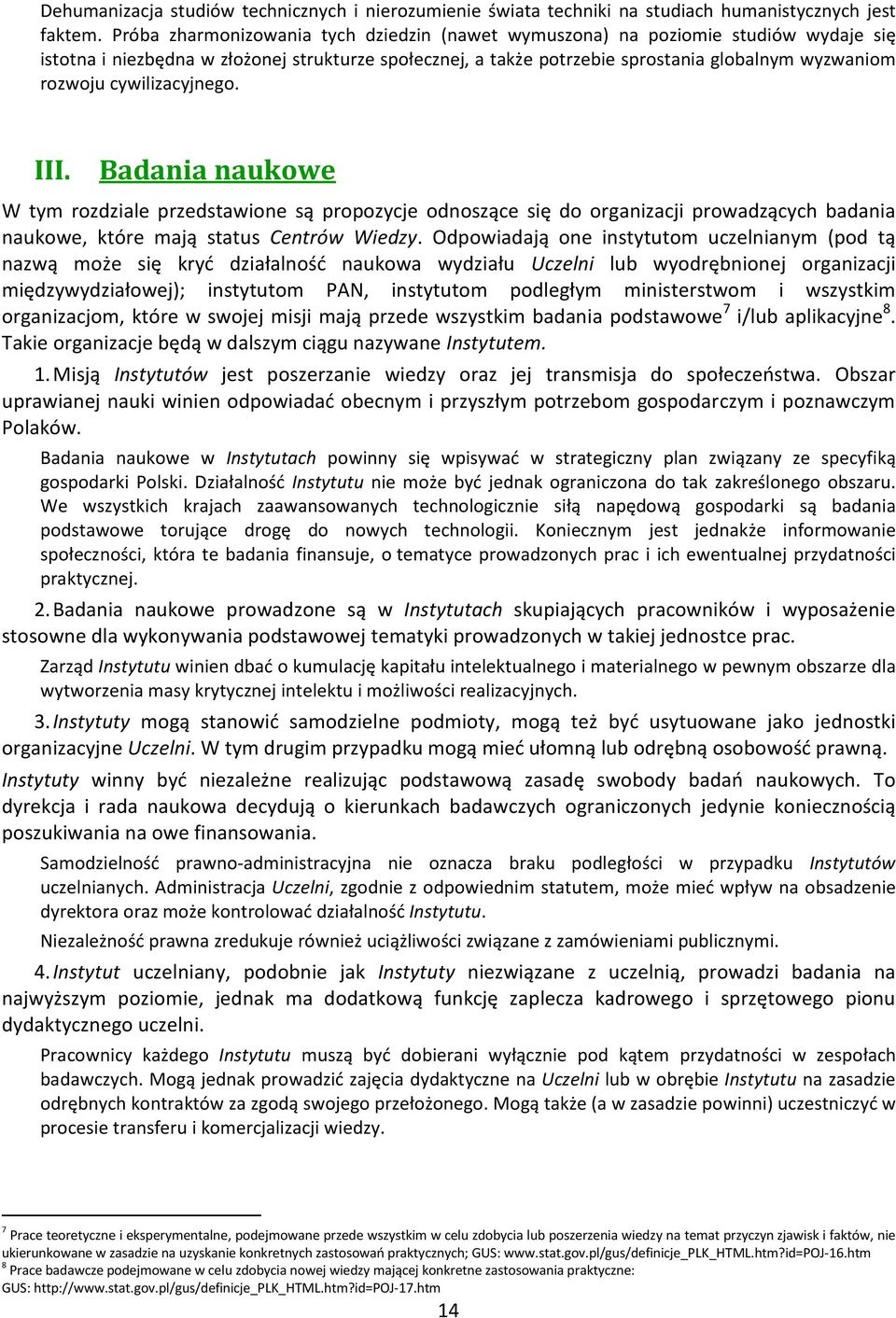 cywilizacyjnego. III. Badania naukowe W tym rozdziale przedstawione są propozycje odnoszące się do organizacji prowadzących badania naukowe, które mają status Centrów Wiedzy.