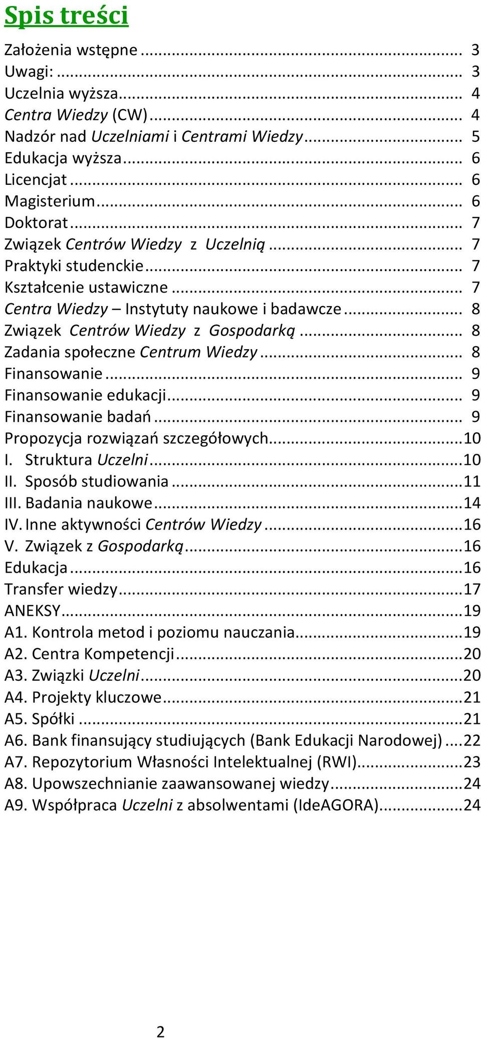 .. 8 Zadania społeczne Centrum Wiedzy... 8 Finansowanie... 9 Finansowanie edukacji... 9 Finansowanie badań... 9 Propozycja rozwiązań szczegółowych... 10 I. Struktura Uczelni... 10 II.