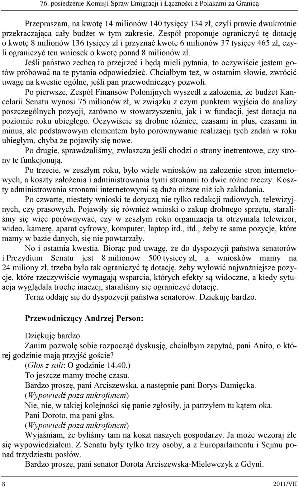 Jeśli państwo zechcą to przejrzeć i będą mieli pytania, to oczywiście jestem gotów próbować na te pytania odpowiedzieć.