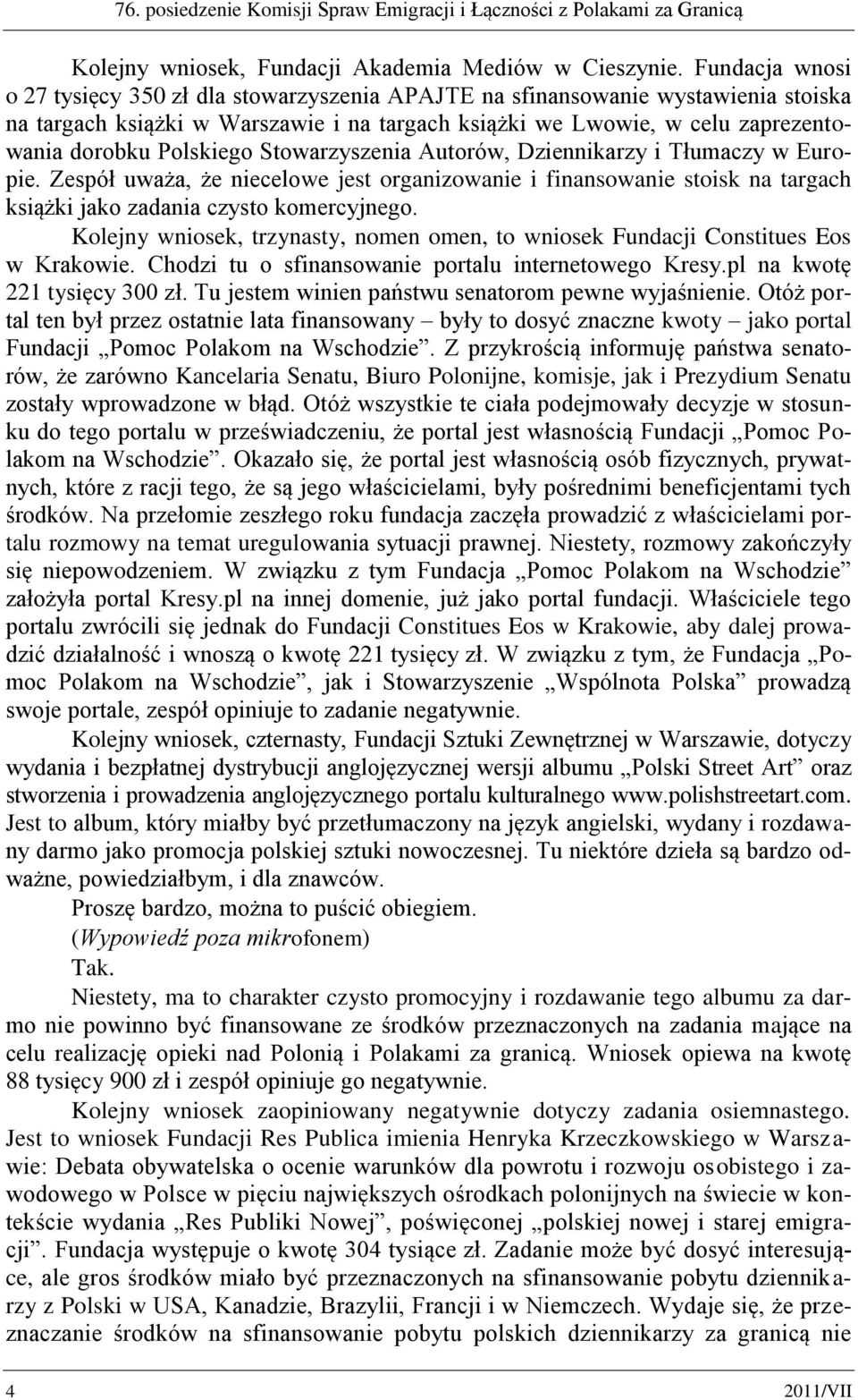 Polskiego Stowarzyszenia Autorów, Dziennikarzy i Tłumaczy w Europie. Zespół uważa, że niecelowe jest organizowanie i finansowanie stoisk na targach książki jako zadania czysto komercyjnego.