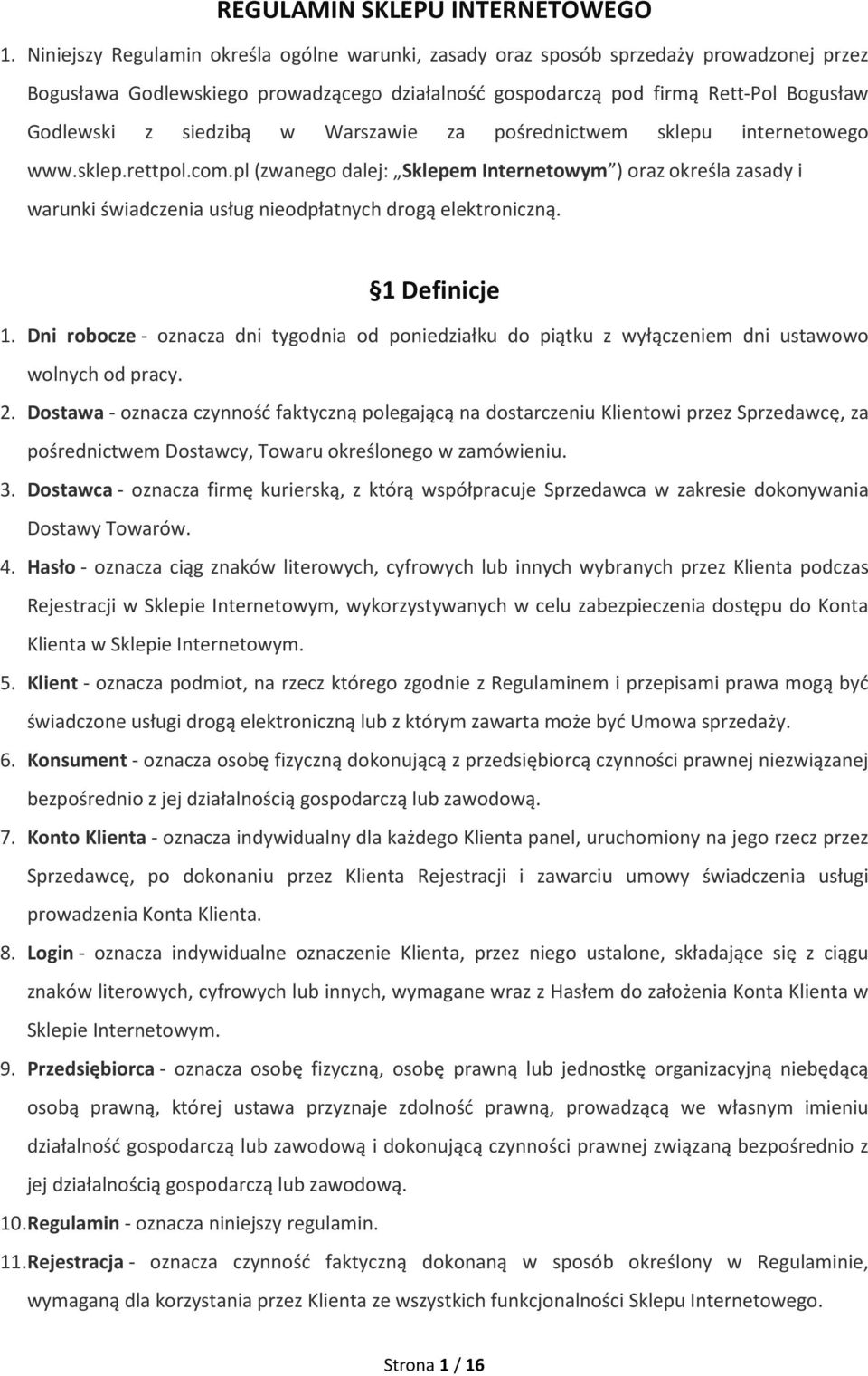 w Warszawie za pośrednictwem sklepu internetowego www.sklep.rettpol.com.pl (zwanego dalej: Sklepem Internetowym ) oraz określa zasady i warunki świadczenia usług nieodpłatnych drogą elektroniczną.