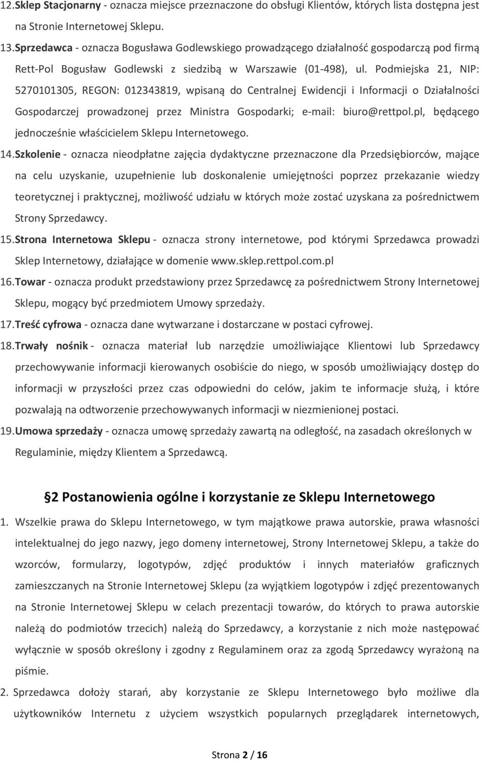 Podmiejska 21, NIP: 5270101305, REGON: 012343819, wpisaną do Centralnej Ewidencji i Informacji o Działalności Gospodarczej prowadzonej przez Ministra Gospodarki; e-mail: biuro@rettpol.