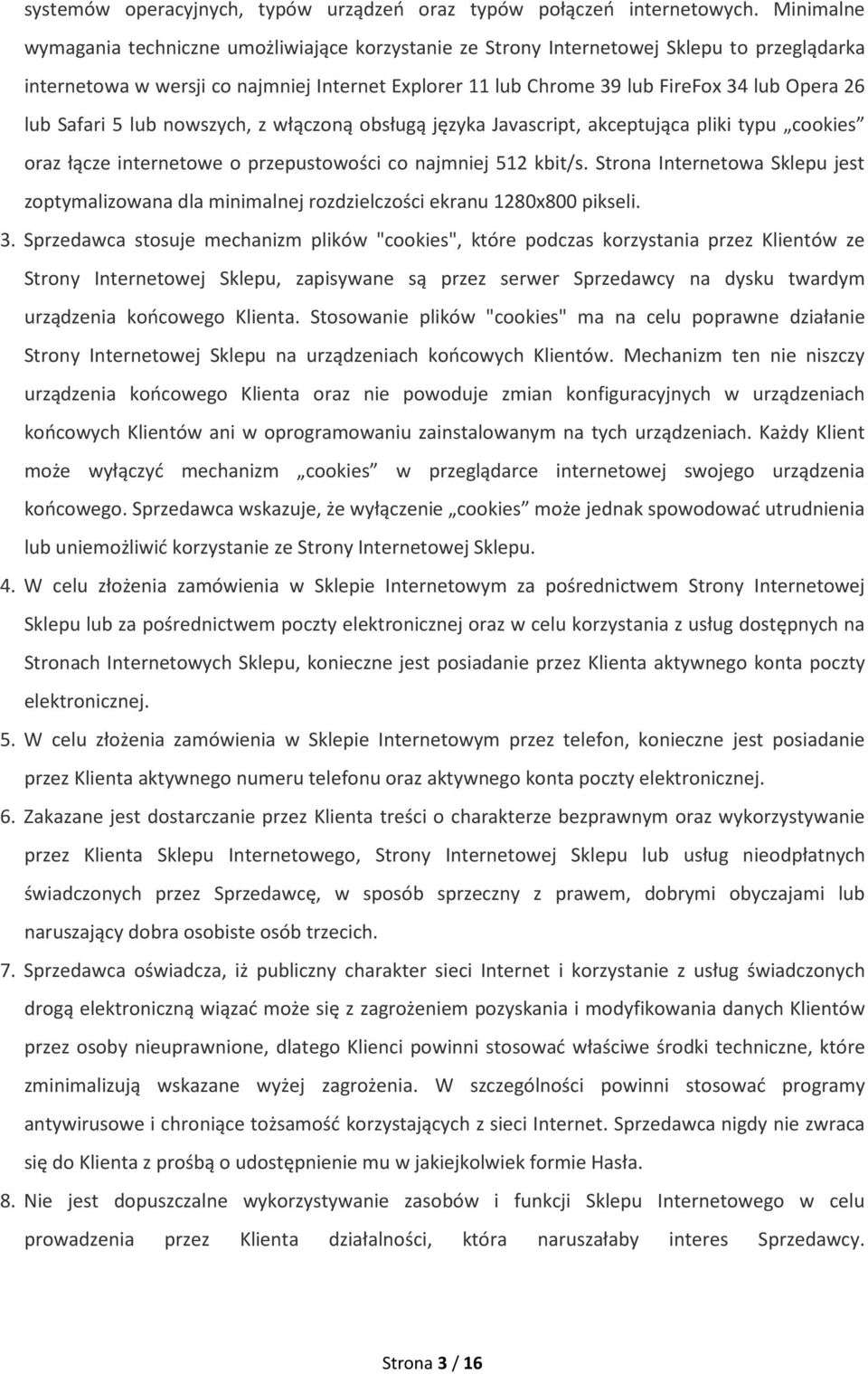 lub Safari 5 lub nowszych, z włączoną obsługą języka Javascript, akceptująca pliki typu cookies oraz łącze internetowe o przepustowości co najmniej 512 kbit/s.