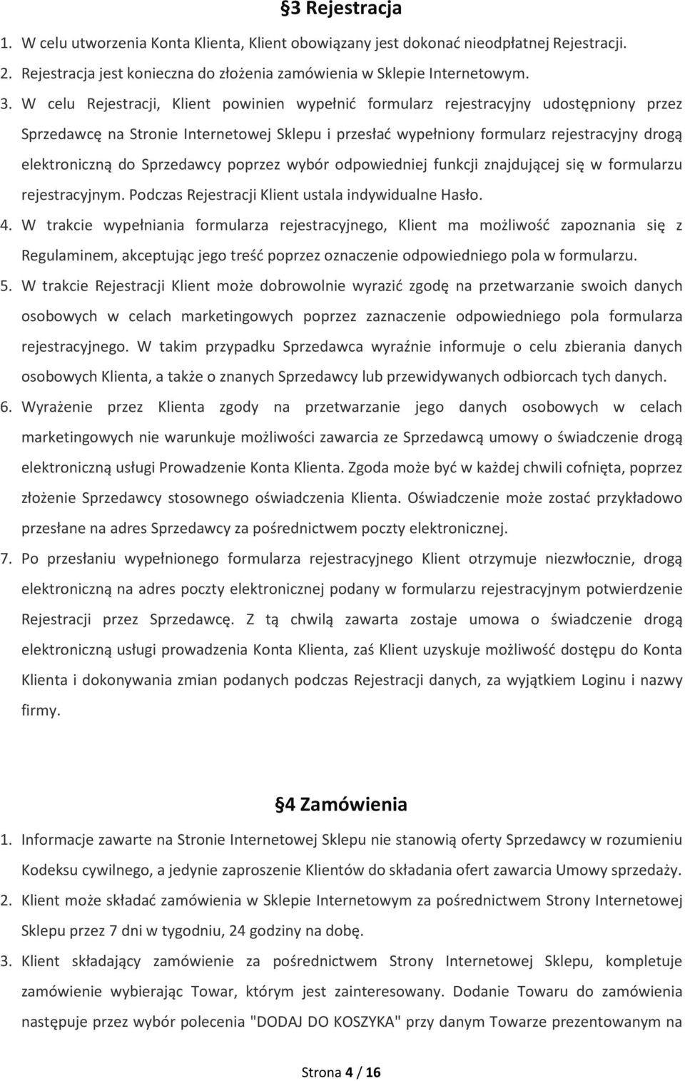 Sprzedawcy poprzez wybór odpowiedniej funkcji znajdującej się w formularzu rejestracyjnym. Podczas Rejestracji Klient ustala indywidualne Hasło. 4.