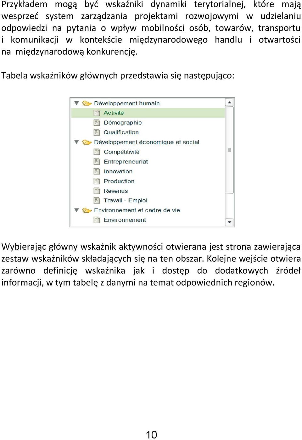 Tabela wskaźników głównych przedstawia się następująco: Wybierając główny wskaźnik aktywności otwierana jest strona zawierająca zestaw wskaźników