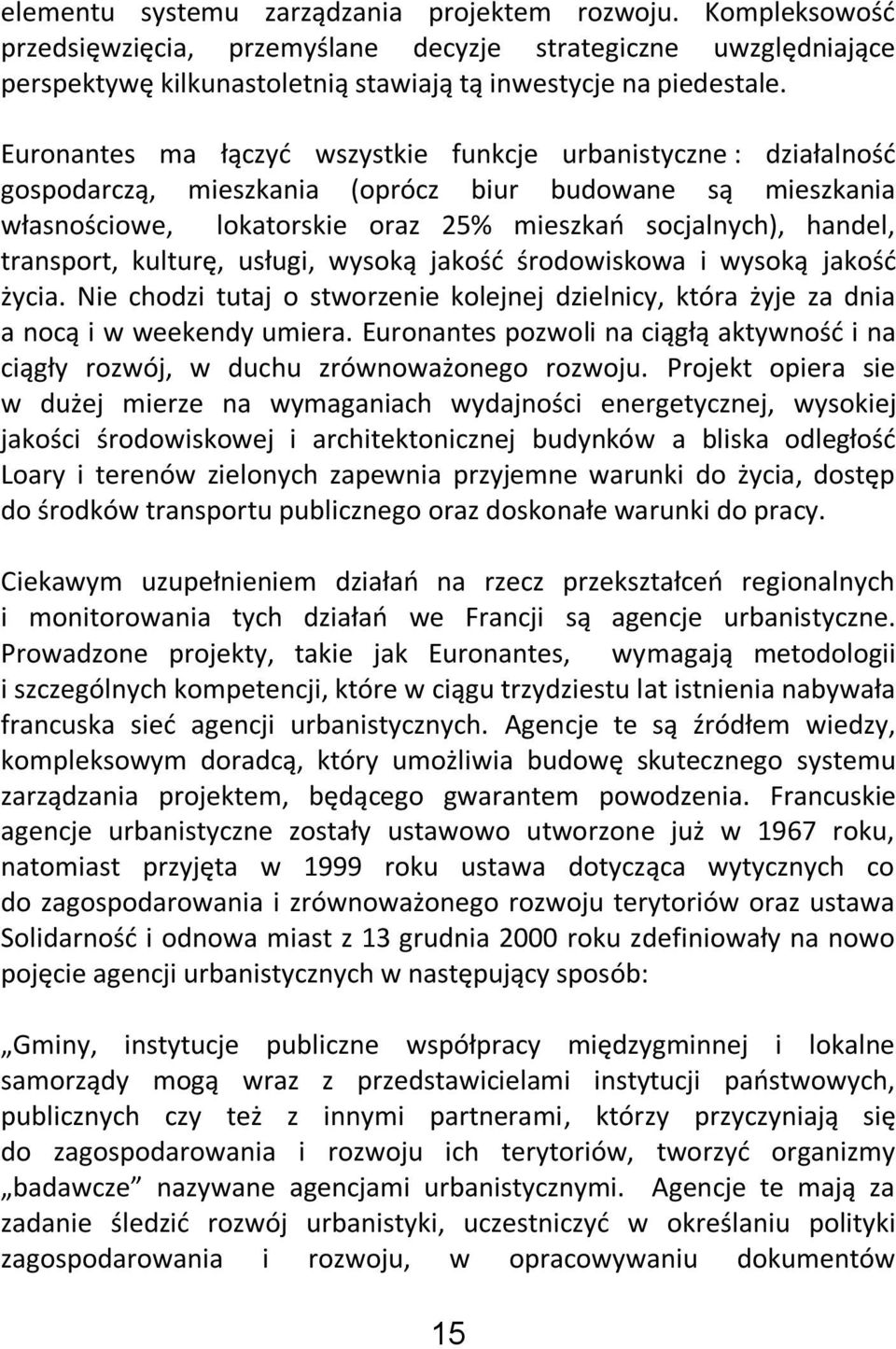 transport, kulturę, usługi, wysoką jakośd środowiskowa i wysoką jakośd życia. Nie chodzi tutaj o stworzenie kolejnej dzielnicy, która żyje za dnia a nocą i w weekendy umiera.