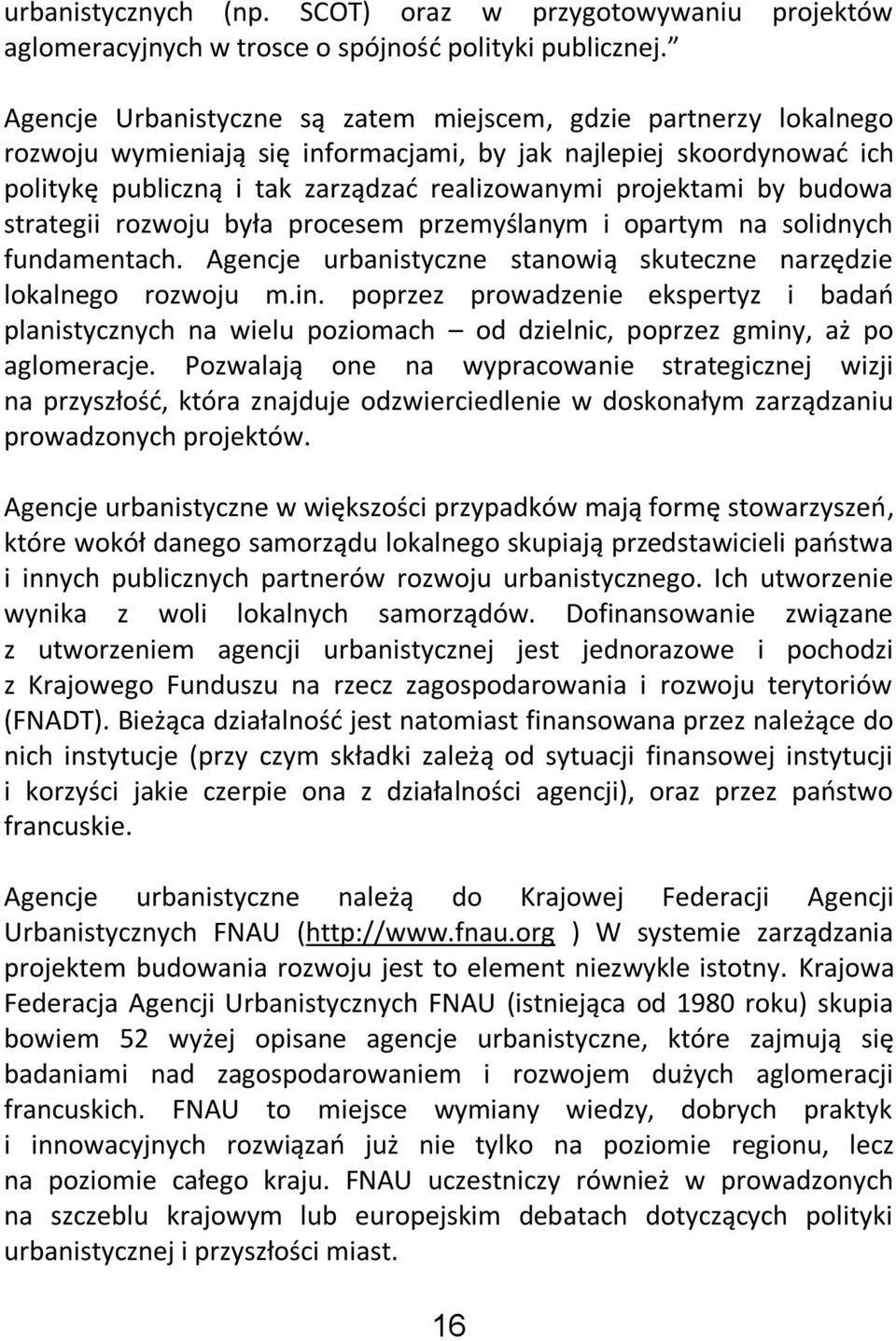 by budowa strategii rozwoju była procesem przemyślanym i opartym na solidnych fundamentach. Agencje urbanistyczne stanowią skuteczne narzędzie lokalnego rozwoju m.in.