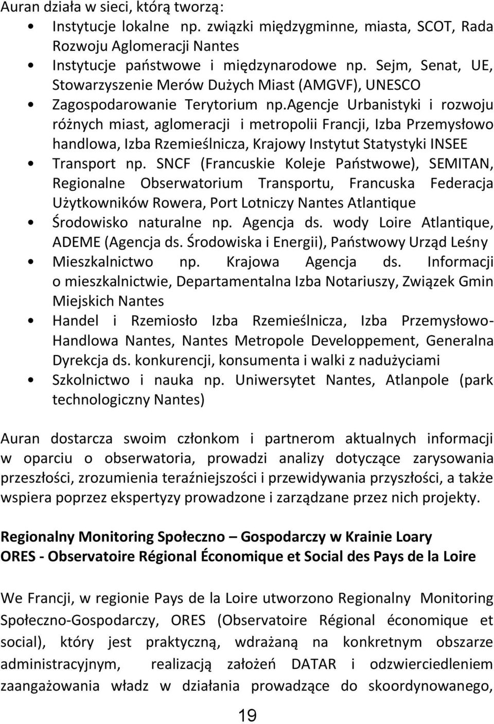 agencje Urbanistyki i rozwoju różnych miast, aglomeracji i metropolii Francji, Izba Przemysłowo handlowa, Izba Rzemieślnicza, Krajowy Instytut Statystyki INSEE Transport np.