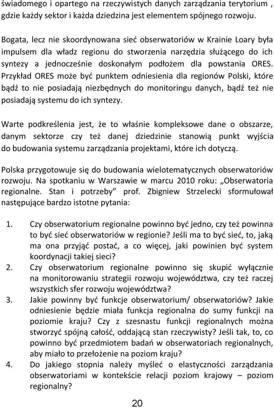 ORES. Przykład ORES może byd punktem odniesienia dla regionów Polski, które bądź to nie posiadają niezbędnych do monitoringu danych, bądź też nie posiadają systemu do ich syntezy.