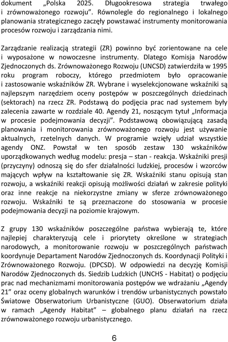 Zarządzanie realizacją strategii (ZR) powinno byd zorientowane na cele i wyposażone w nowoczesne instrumenty. Dlatego Komisja Narodów Zjednoczonych ds.