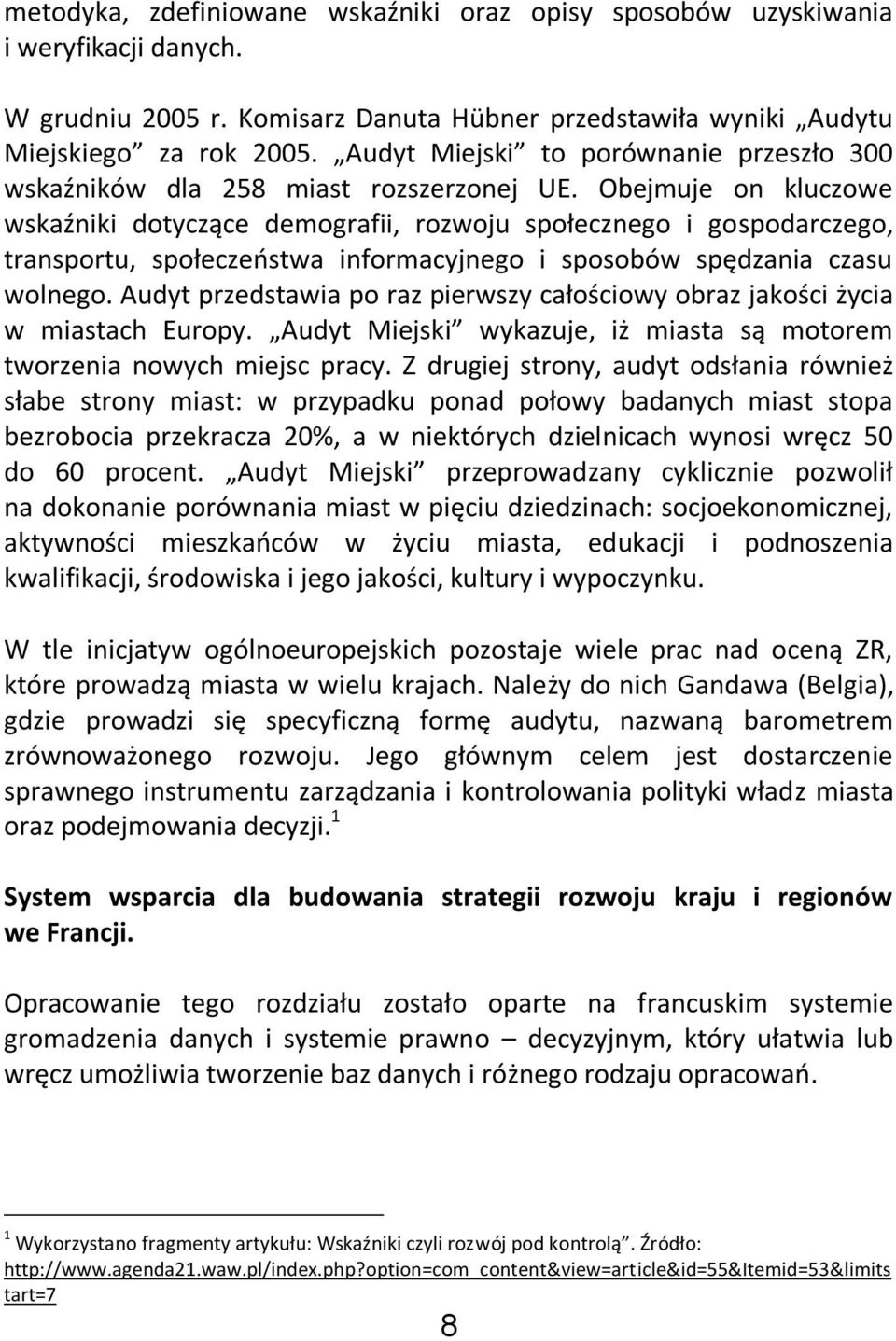 Obejmuje on kluczowe wskaźniki dotyczące demografii, rozwoju społecznego i gospodarczego, transportu, społeczeostwa informacyjnego i sposobów spędzania czasu wolnego.