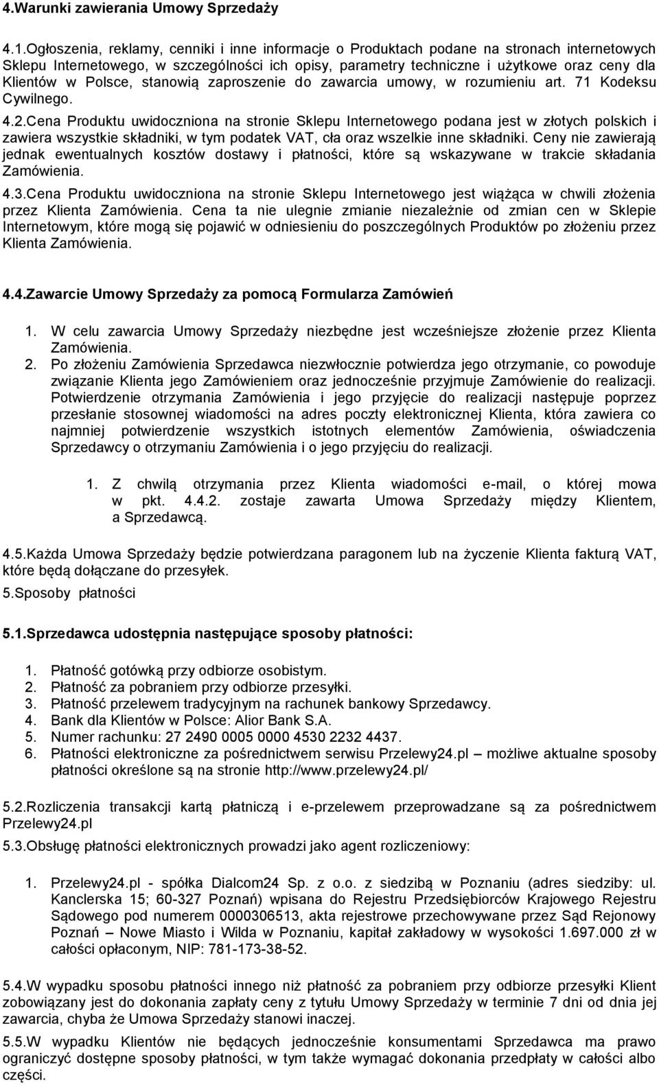 Polsce, stanowią zaproszenie do zawarcia umowy, w rozumieniu art. 71 Kodeksu Cywilnego. 4.2.