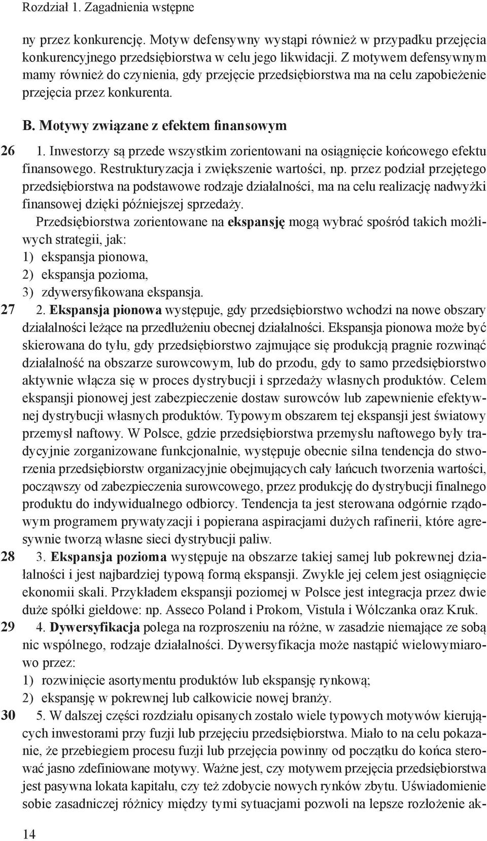 Inwestorzy są przede wszystkim zorientowani na osiągnięcie końcowego efektu finansowego. Restrukturyzacja i zwiększenie wartości, np.