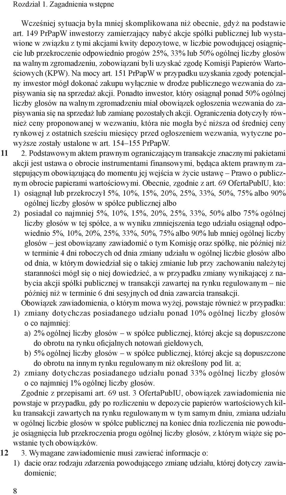 33% lub 50% ogólnej liczby głosów na walnym zgromadzeniu, zobowiązani byli uzyskać zgodę Komisji Papierów Wartościowych (KPW). Na mocy art.