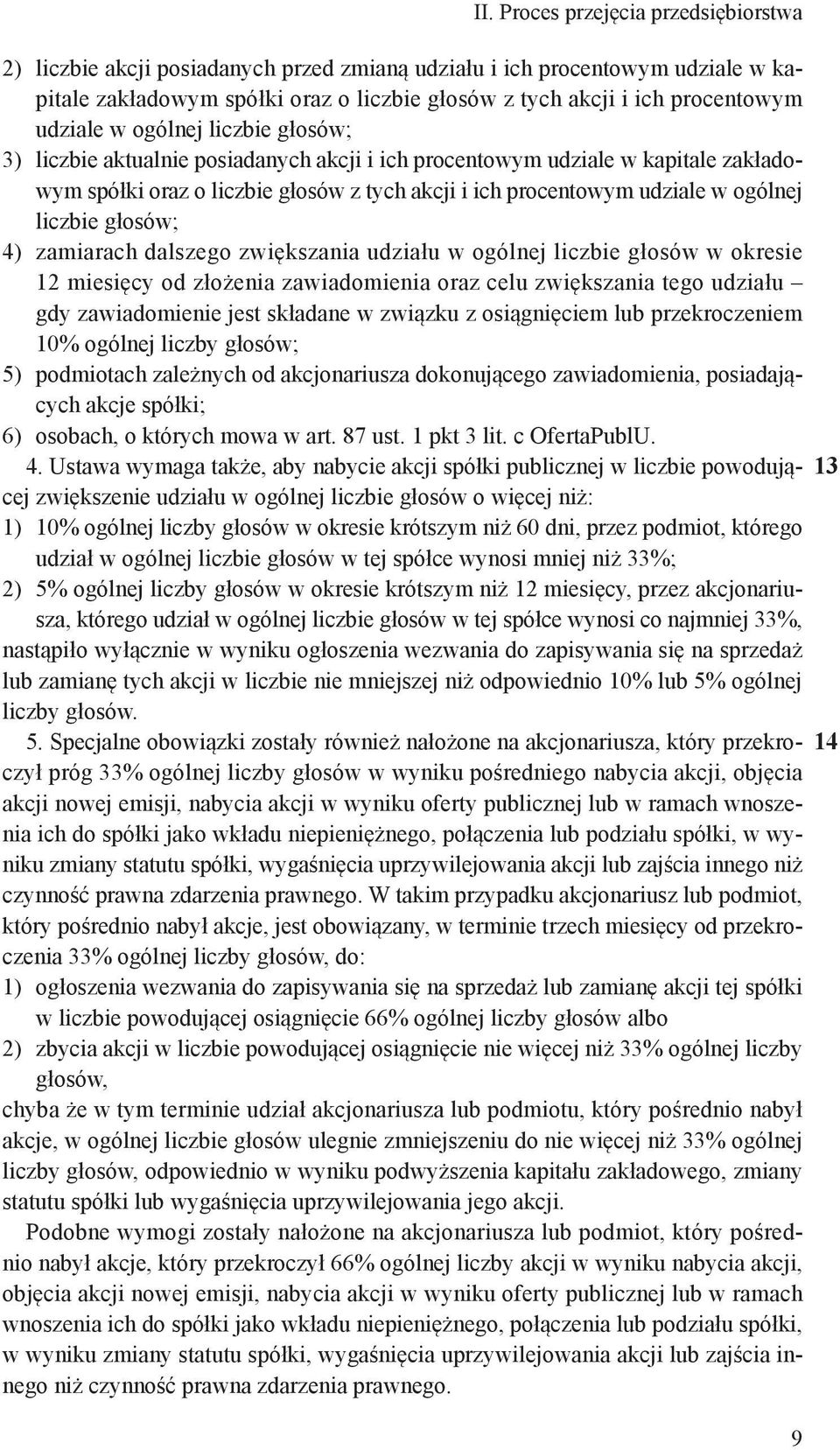 liczbie głosów; 4) zamiarach dalszego zwiększania udziału w ogólnej liczbie głosów w okresie 12 miesięcy od złożenia zawiadomienia oraz celu zwiększania tego udziału gdy zawiadomienie jest składane w