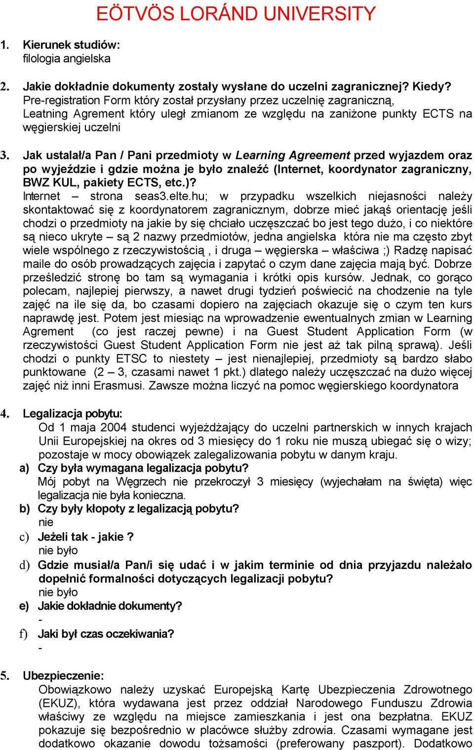 Jak ustalał/a Pan / Pani przedmioty w Learning Agreement przed wyjazdem oraz po wyjeździe i gdzie można je było znaleźć (Internet, koordynator zagraniczny, BWZ KUL, pakiety ECTS, etc.)?